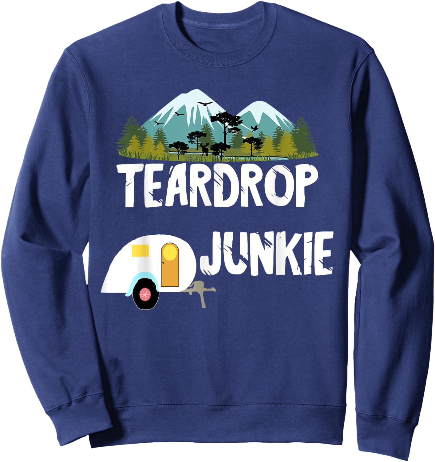 Teardrop Junkie RV Trailer Camper Travel Caravan Camping Sweatshirt - Sweatshirt | Navy