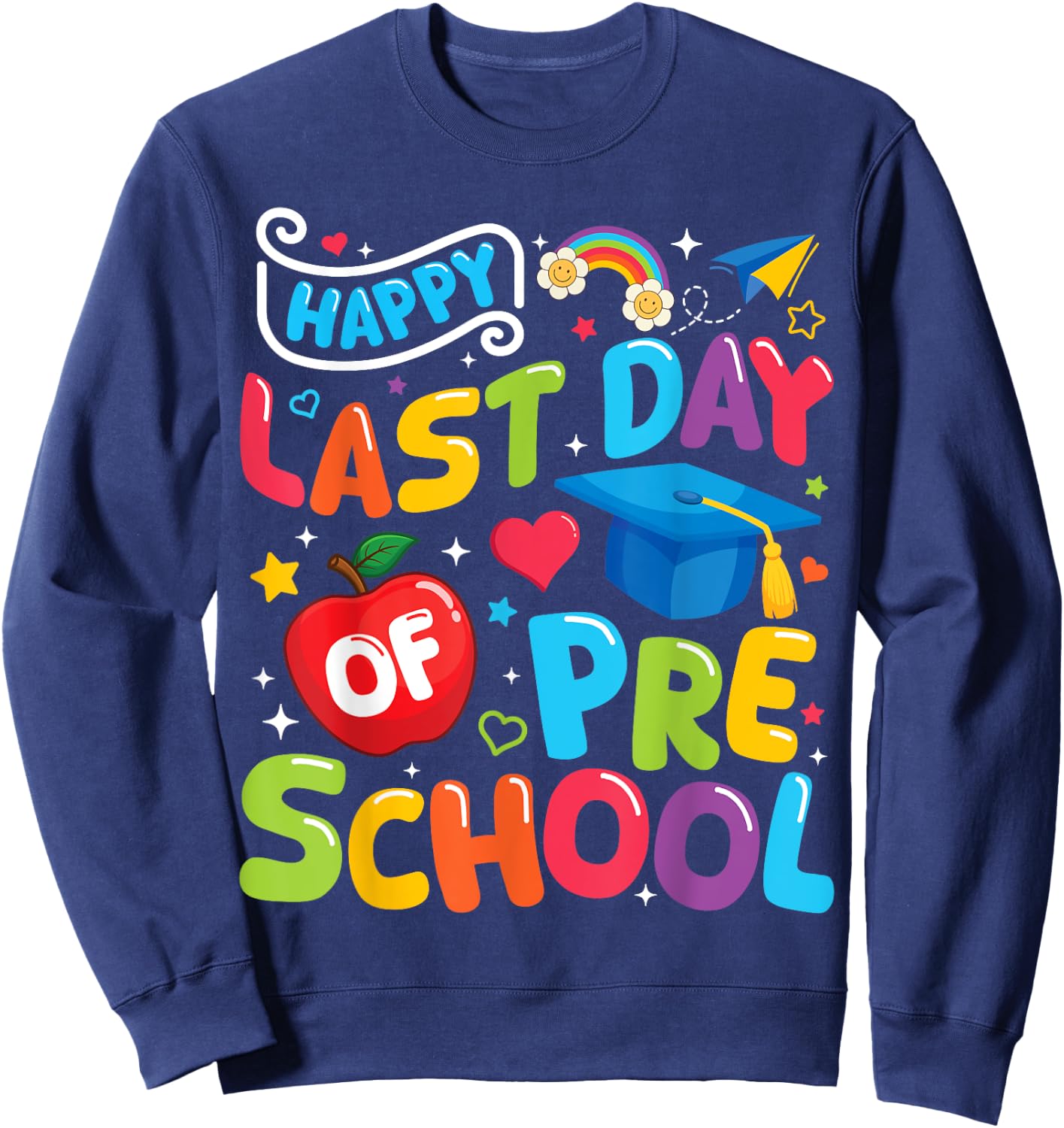 Happy Last Day Of Preschool Pre-k Teacher Graduation 2025 Sweatshirt - Sweatshirt | Navy