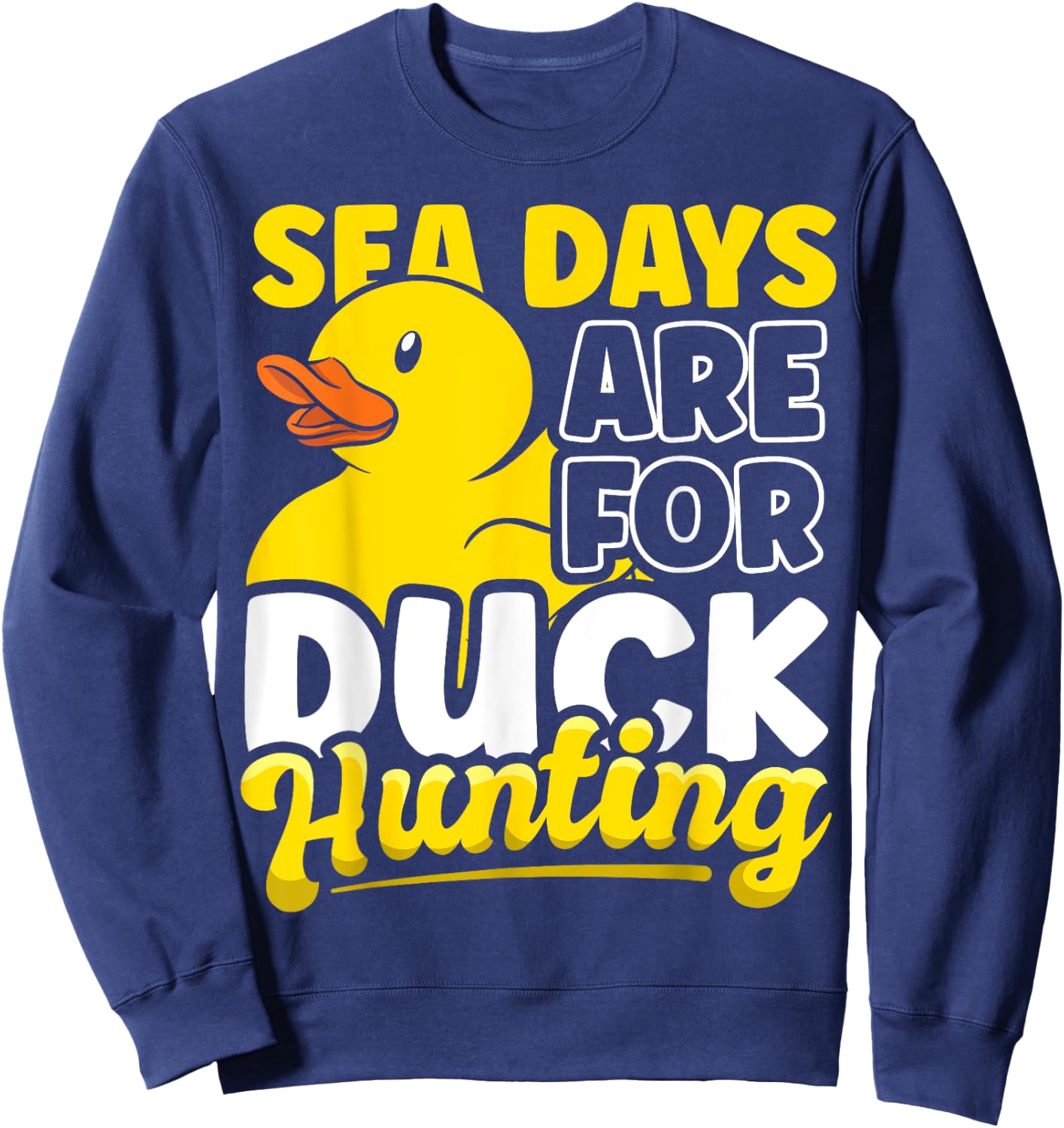 Sea Days Are For Duck Hunting Funny Cruise Duck Lover Gift Sweatshirt - Sweatshirt | Navy