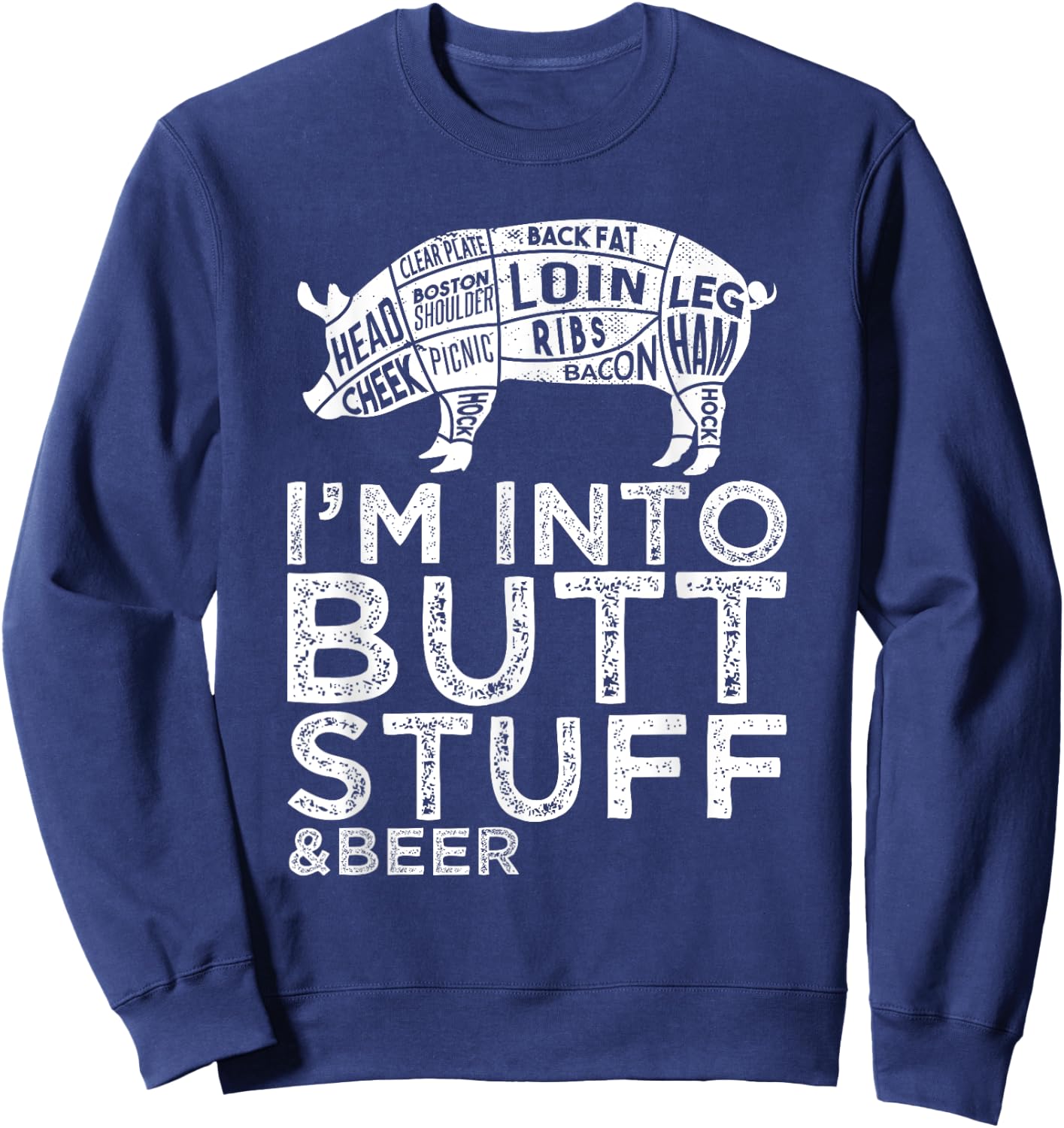 Butt Stuff And Beer Pork Cuts Grilling BBQ Jokes Anti Vegan Sweatshirt - Sweatshirt | Navy