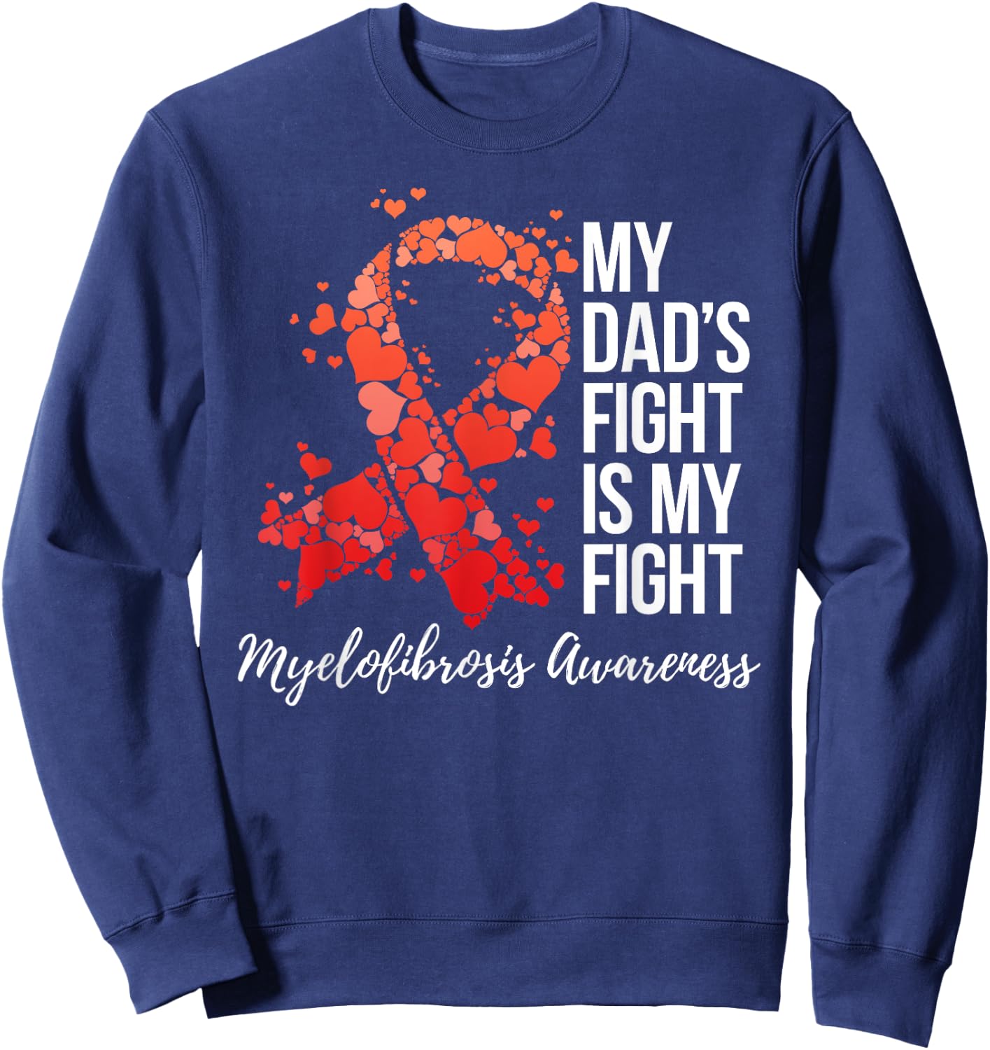 My Dad’s Fight Is My Fight Myelofibrosis Awareness Sweatshirt - Sweatshirt | Navy