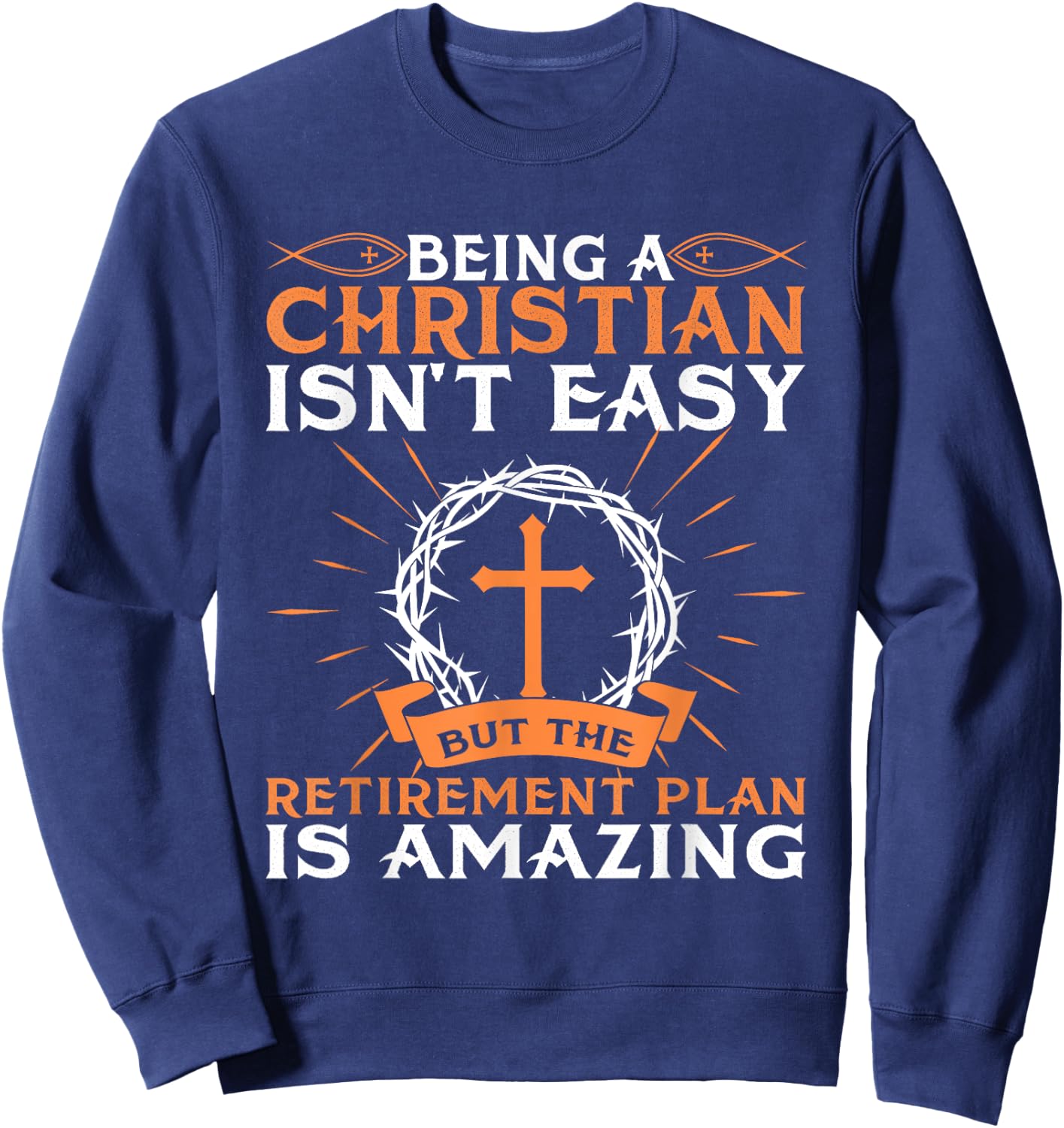Funny Christian Retirement Plan Gift Religious Men Women Sweatshirt - Sweatshirt | Navy