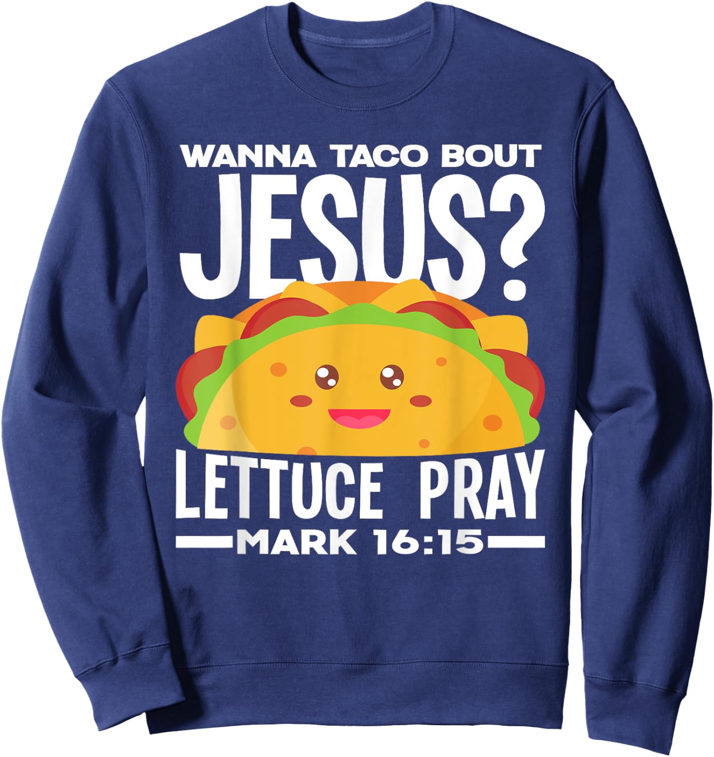 Wanna Taco Bout Jesus Lettuce Pray - Funny Taco Lover Sweatshirt - Sweatshirt | Navy