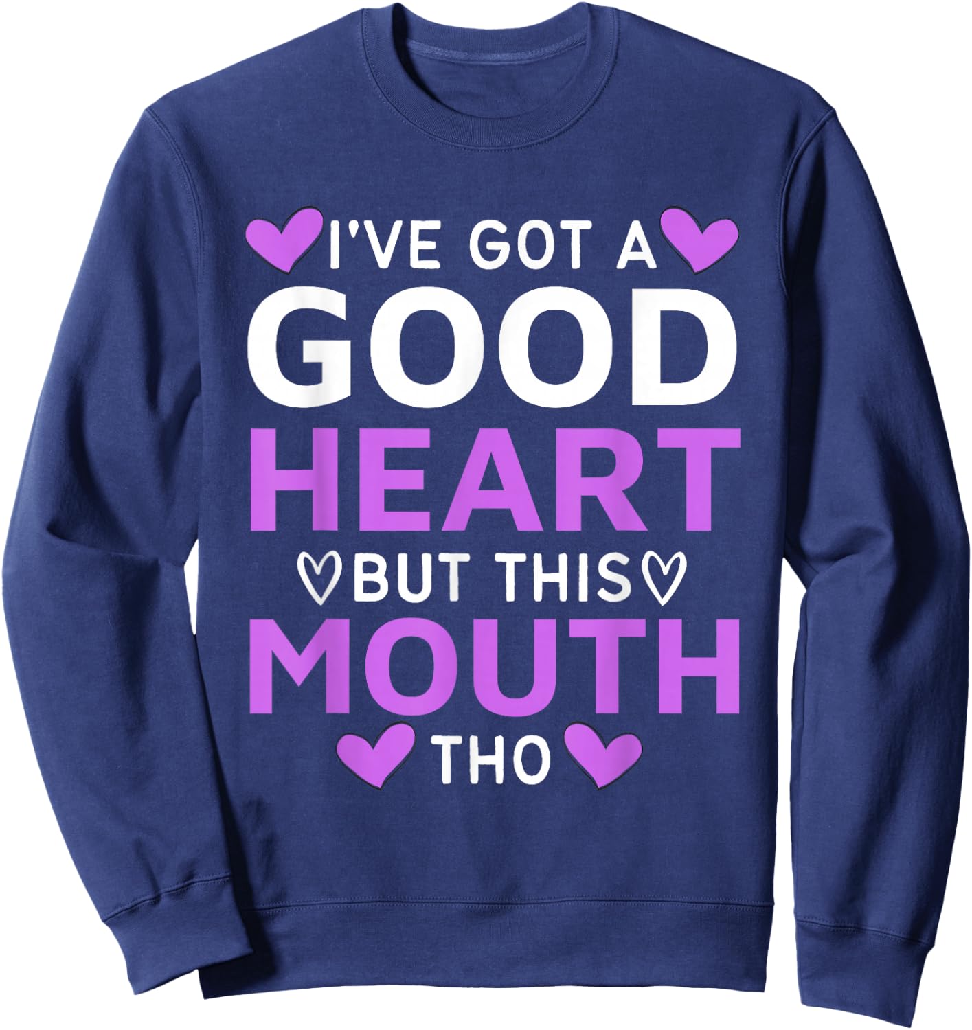 I've Got A Good Heart But This Mouth Tho mouth sarcastic Sweatshirt - Sweatshirt | Navy