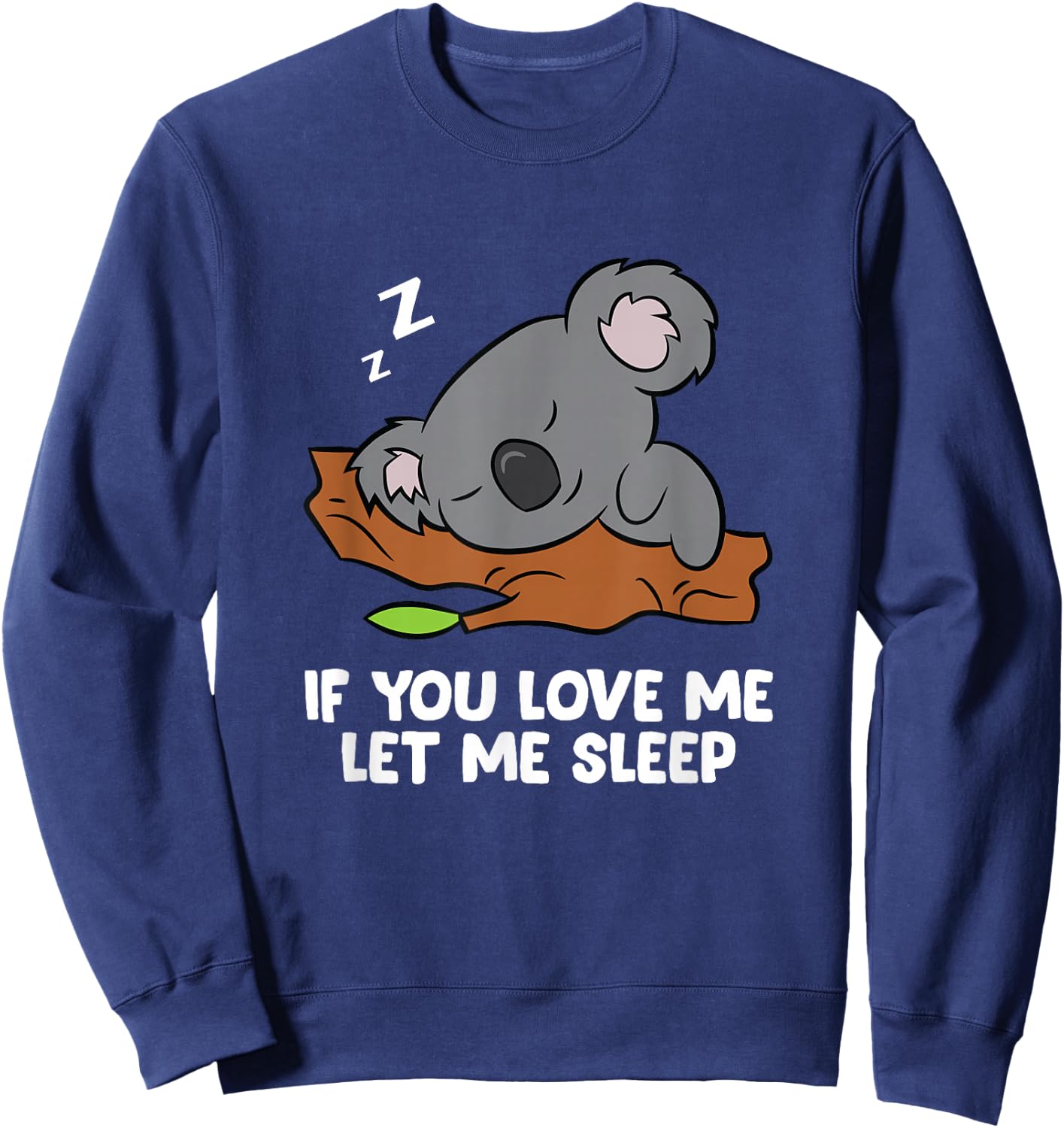 Sleeping Koala If You Love Me Let Me Sleep Koala Sweatshirt - Sweatshirt | Navy