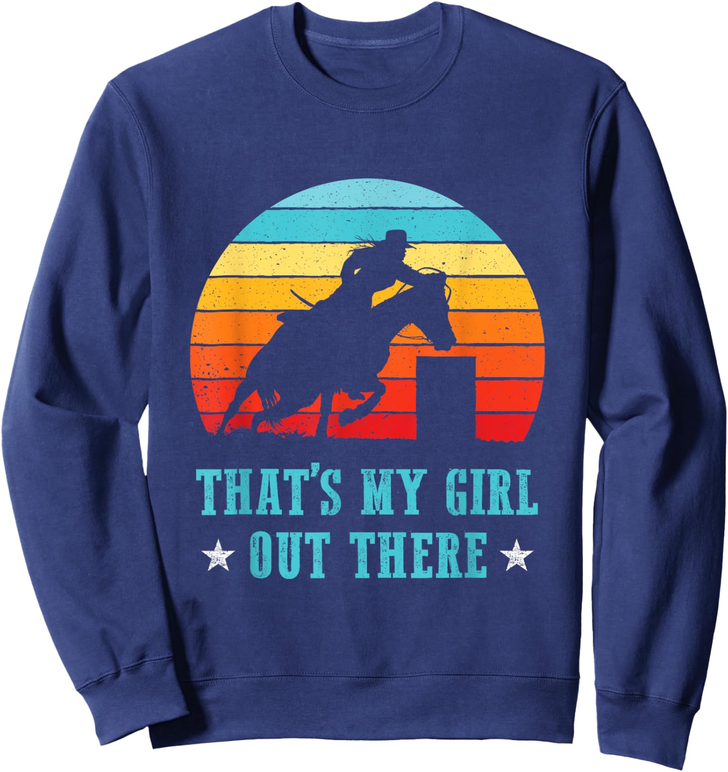 That's My Girl Out There Proud Barrel Racing Dad Mom Rodeo Sweatshirt - Sweatshirt | Navy