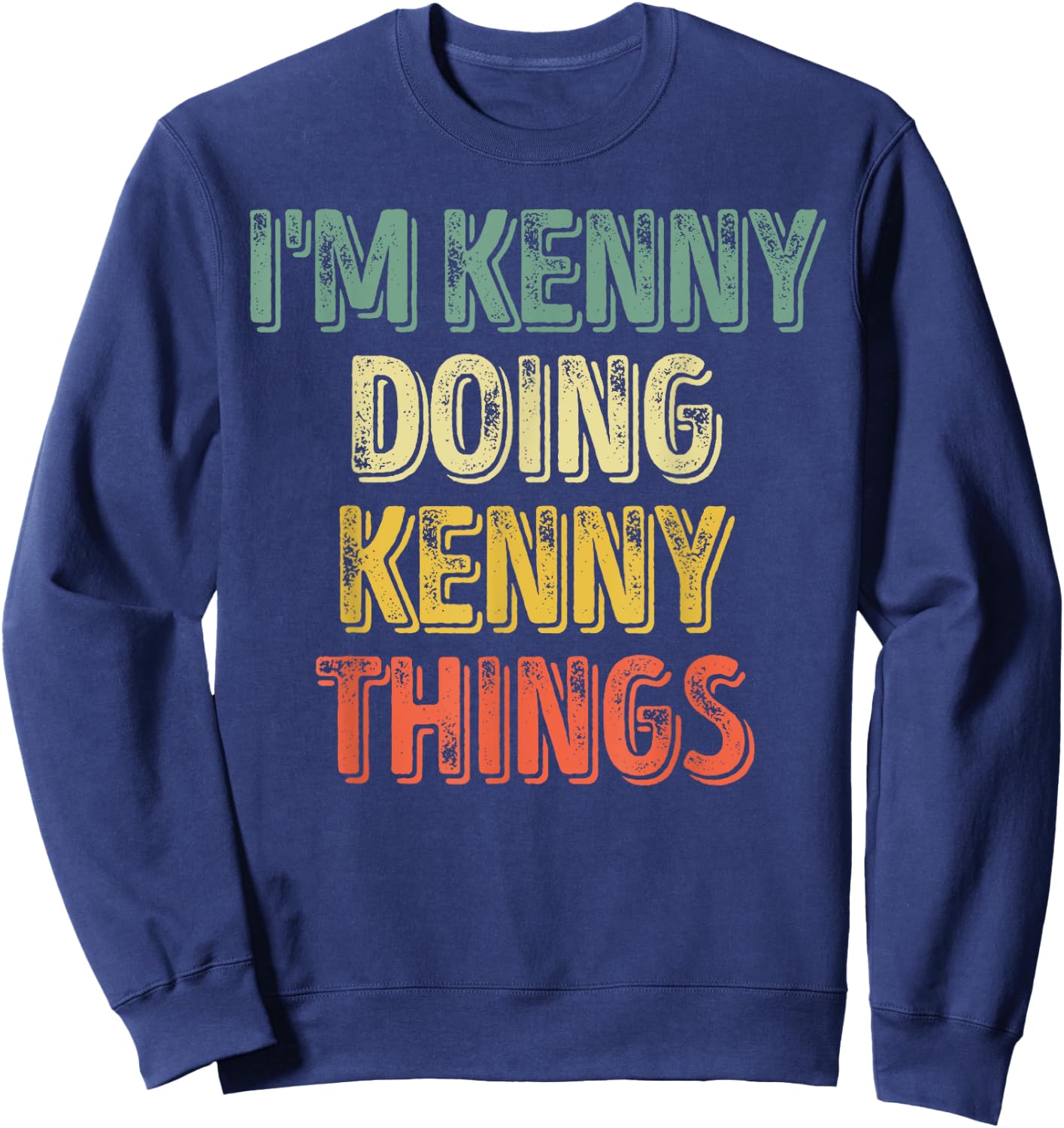 I'm Kenny Doing Kenny Things Shirt Personalized First Name Sweatshirt - Sweatshirt | Navy
