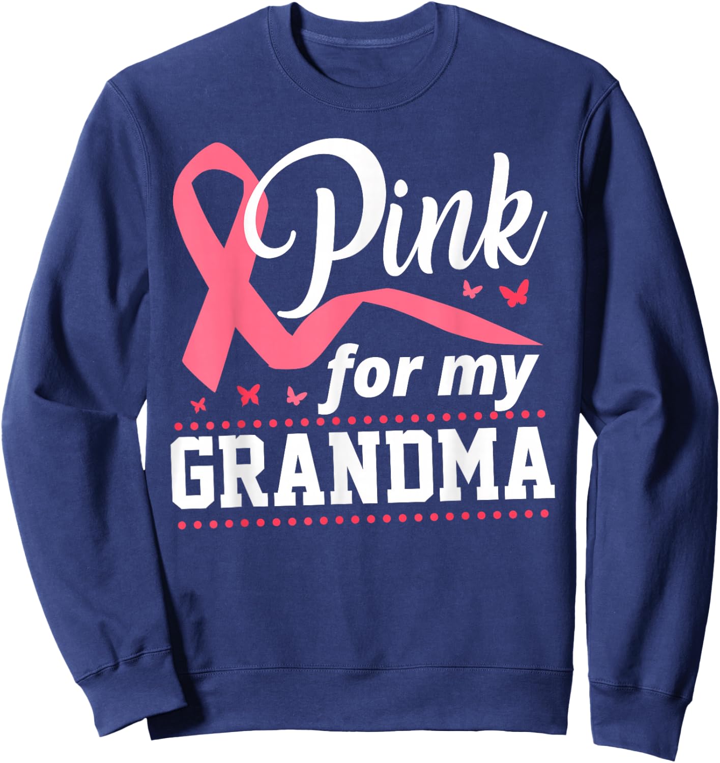 Breast Cancer Pink For My Grandma Ribbon Sweatshirt - Sweatshirt | Navy