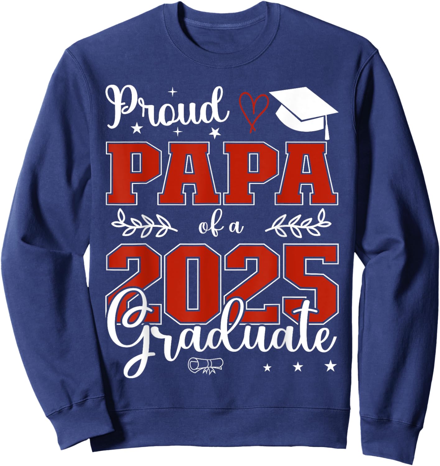 Proud Papa of a class of 2025 graduate for graduation Sweatshirt - Sweatshirt | Navy