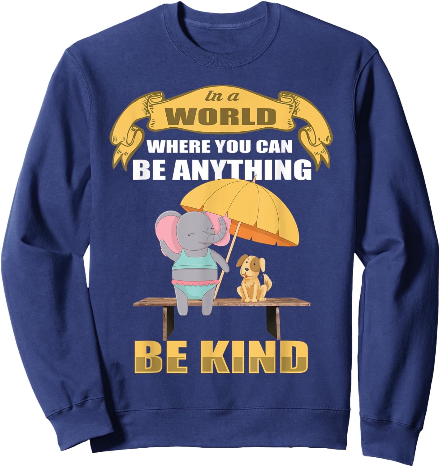 In a World Where You Can Be Anything BE KIND Elephant Dog Women Kids Sweatshirt - Sweatshirt | Navy