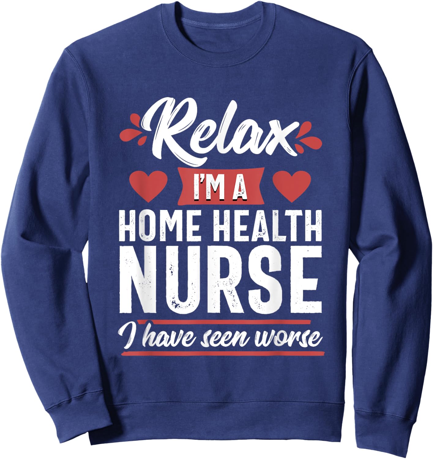 Relax Funny Home Health Nurse Medical Women Sweatshirt - Sweatshirt | Navy