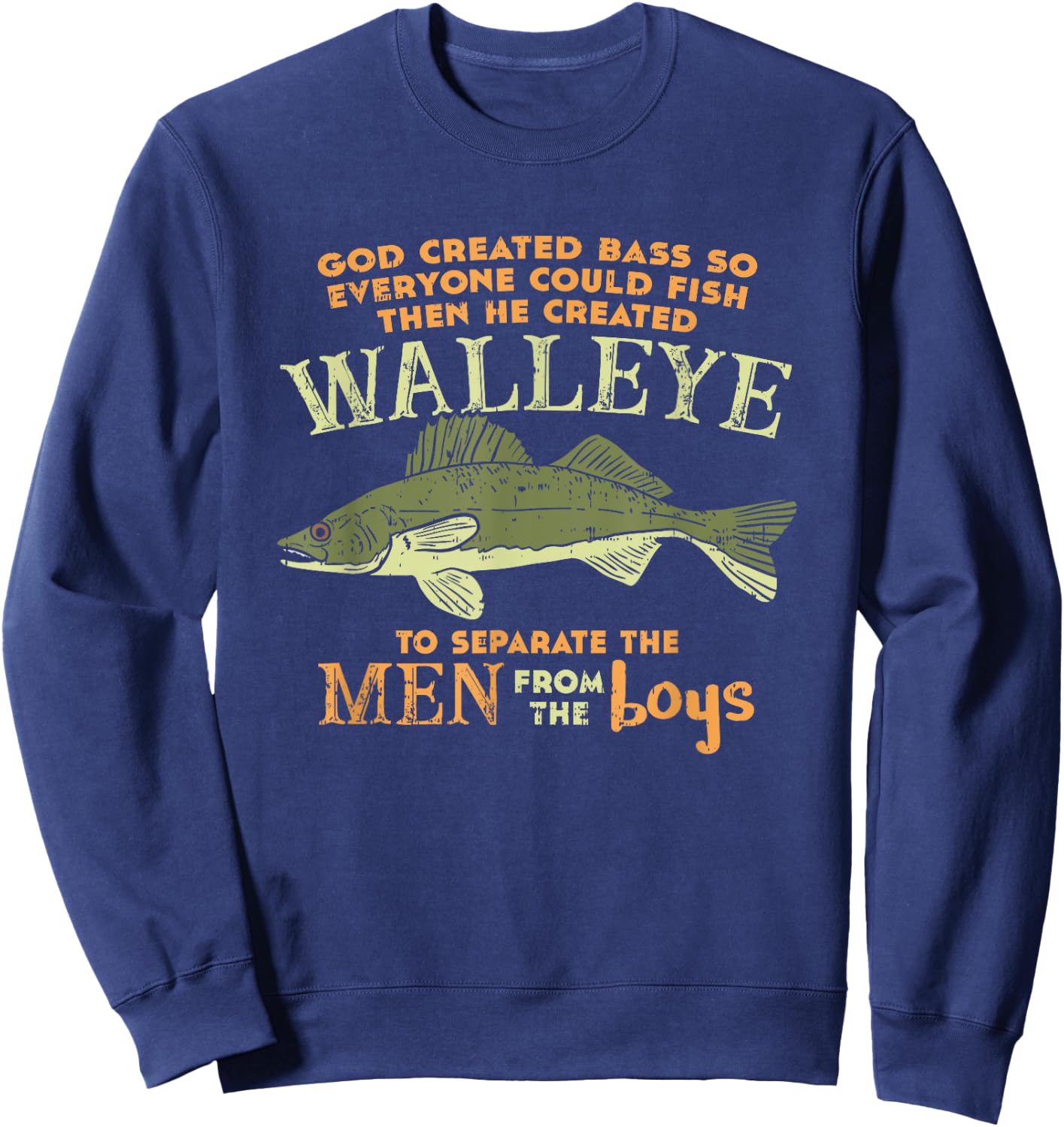 God Created Bass And Walleye To Separate Men From Boys Sweatshirt - Sweatshirt | Navy