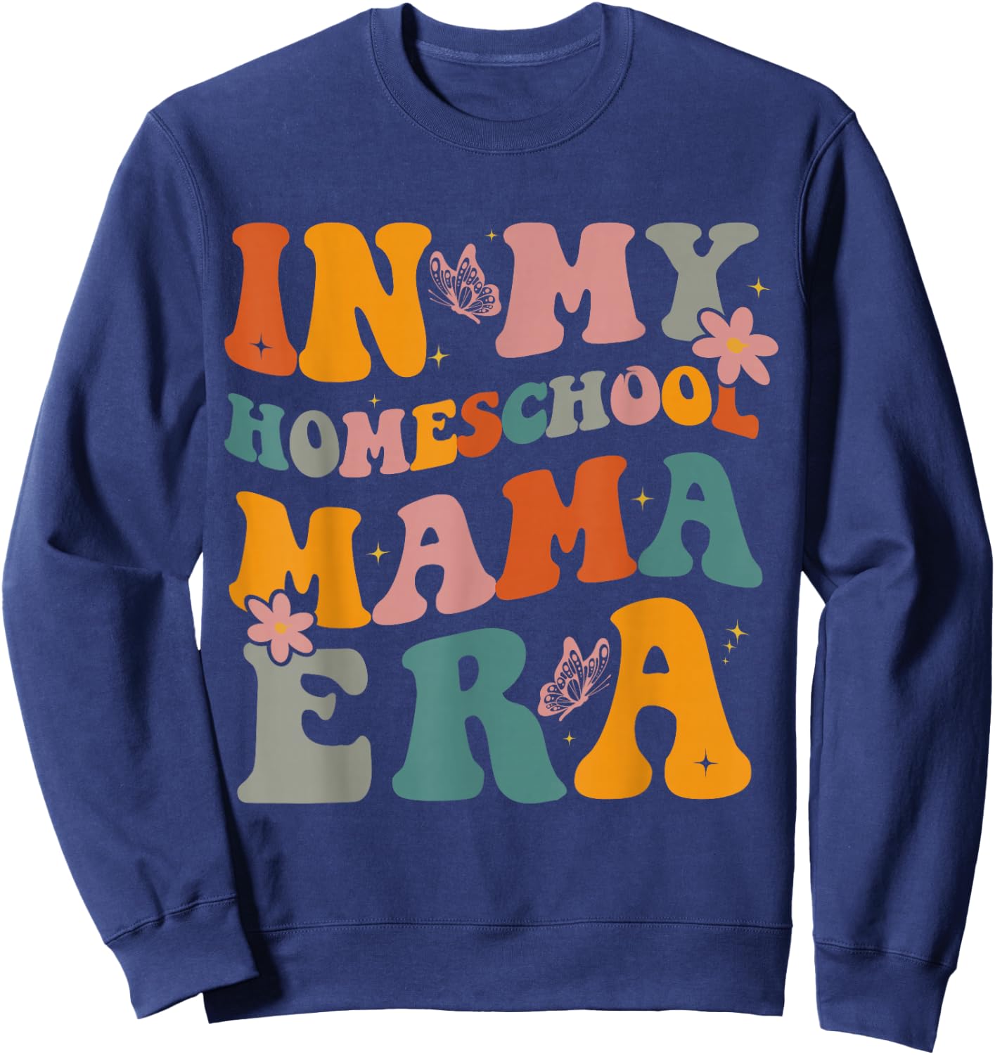 in My Homeschool Mama Era Funny Mom Teacher Sweatshirt - Sweatshirt | Navy