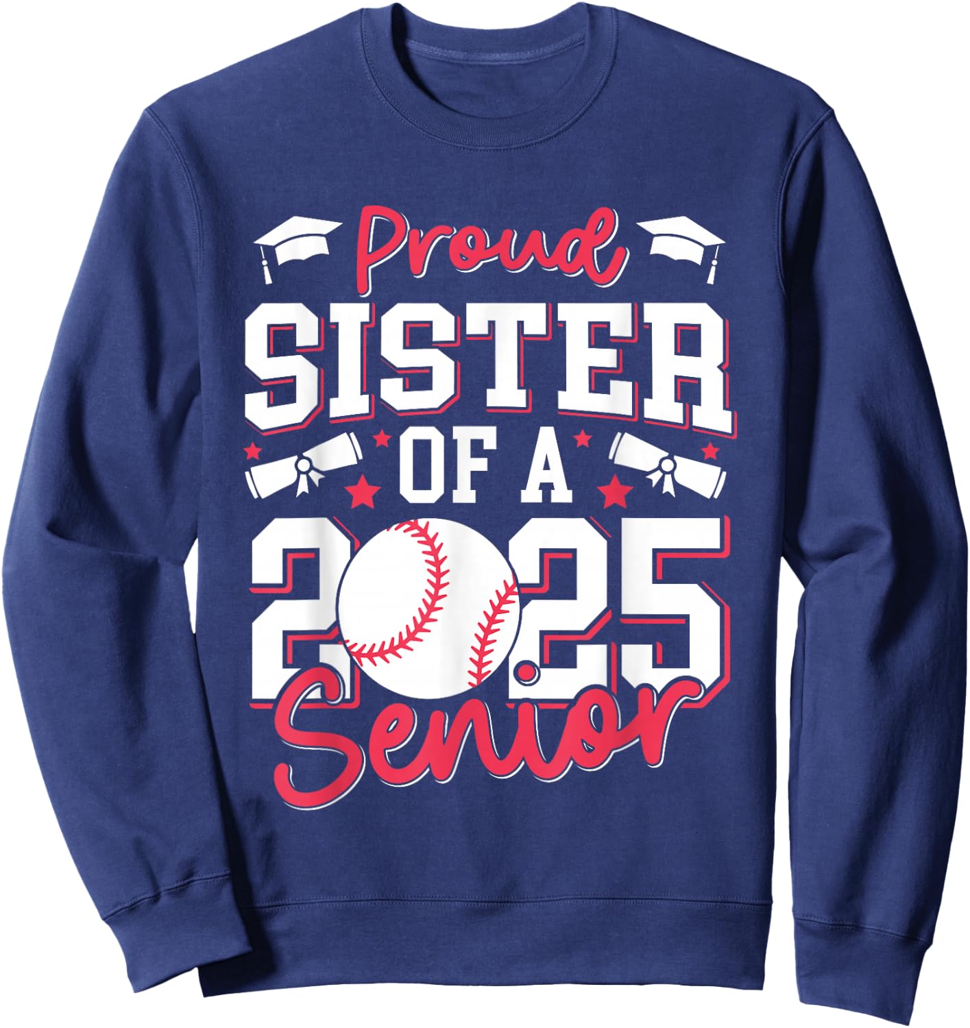 Proud Sister Of A 2025 Senior Sister Class Of 2025 Baseball Sweatshirt - Sweatshirt | Navy