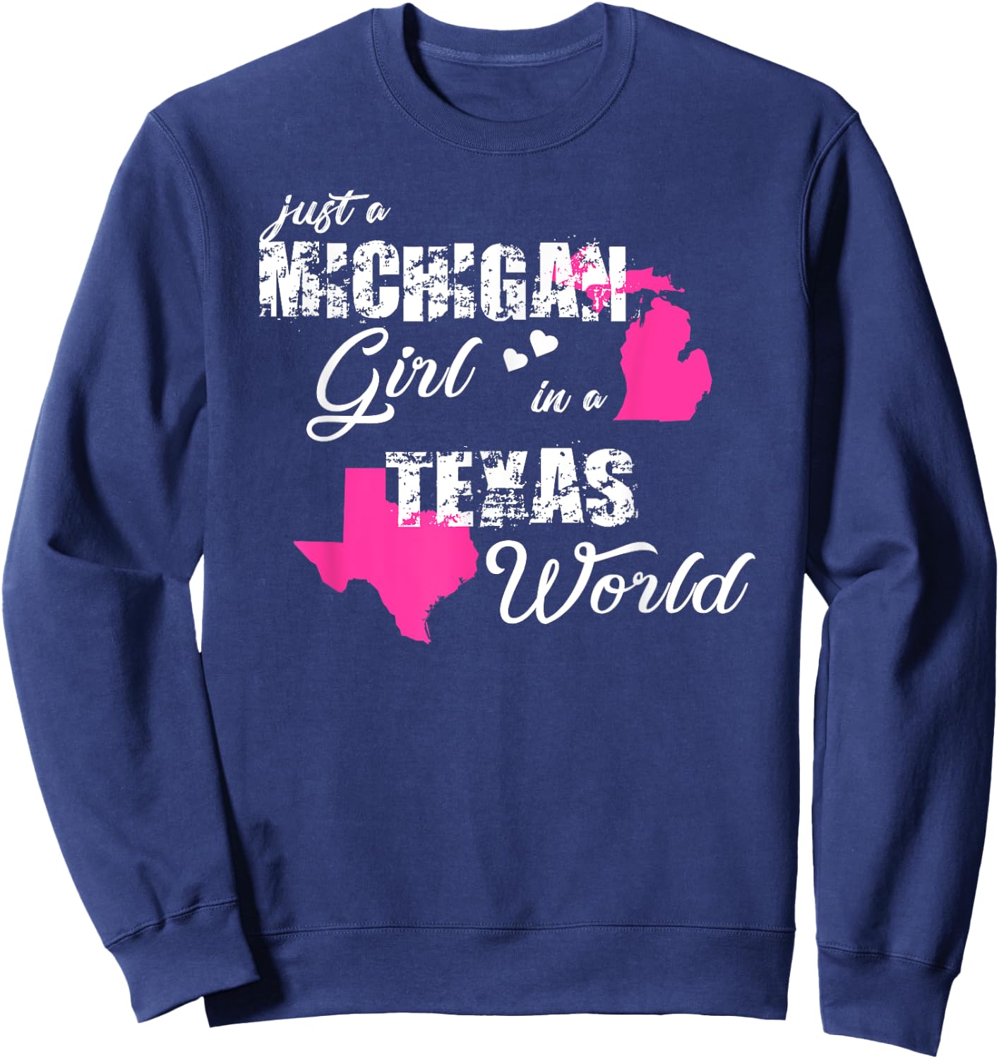 Funny Michigan Shirts Just a Michigan girl in a Texas Sweatshirt - Sweatshirt | Navy