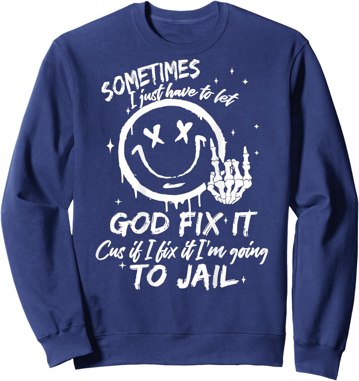 Sometimes I Just Have To Let God Fix It - Sometimes I Just Have To Let God Fix It - -Adults - Black - Small - Short Sleeve Sweatshirt - Sweatshirt | Navy