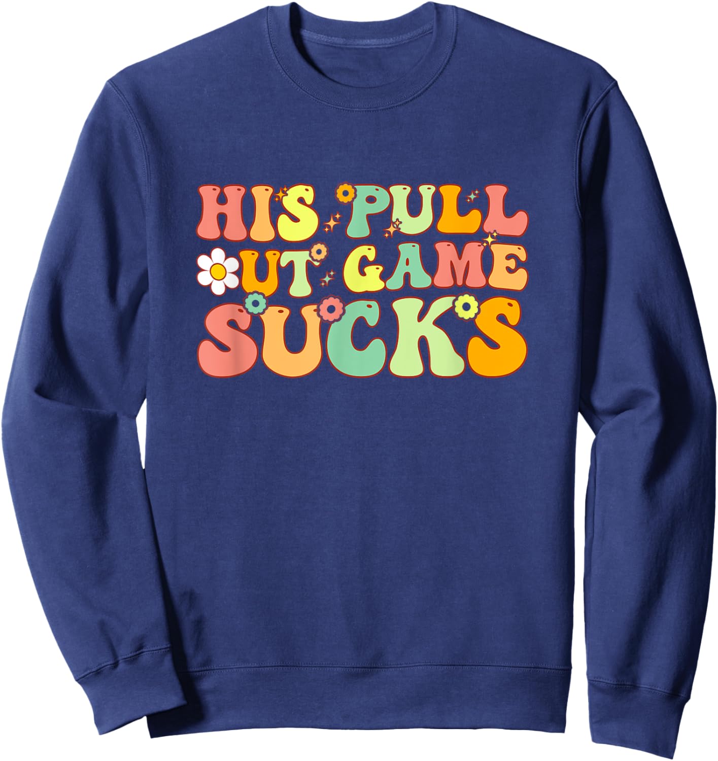 Groovy His Pull Out Game Sucks Pregnancy Baby Announcement Sweatshirt - Sweatshirt | Navy