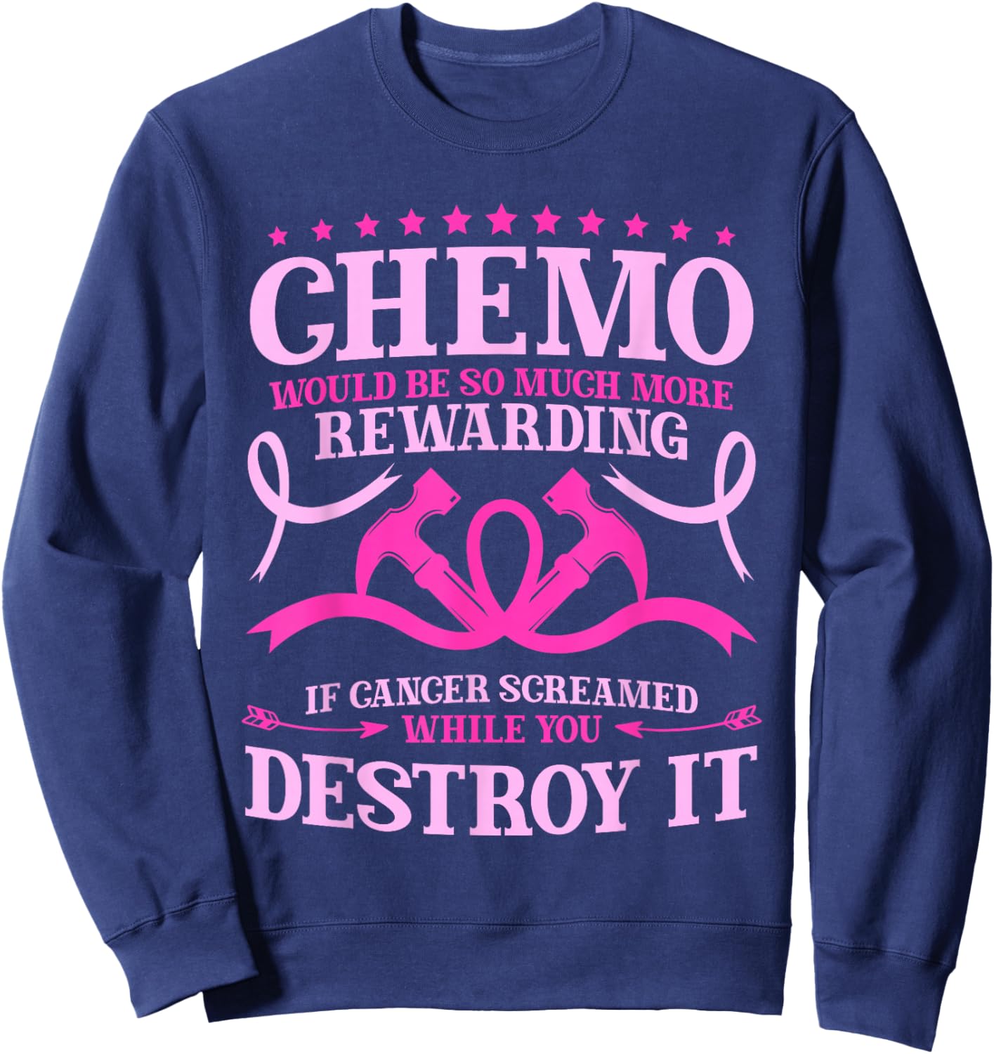 Chemo Would Be So Much More Rewarding Cancer Survivor Sweatshirt - Sweatshirt | Navy