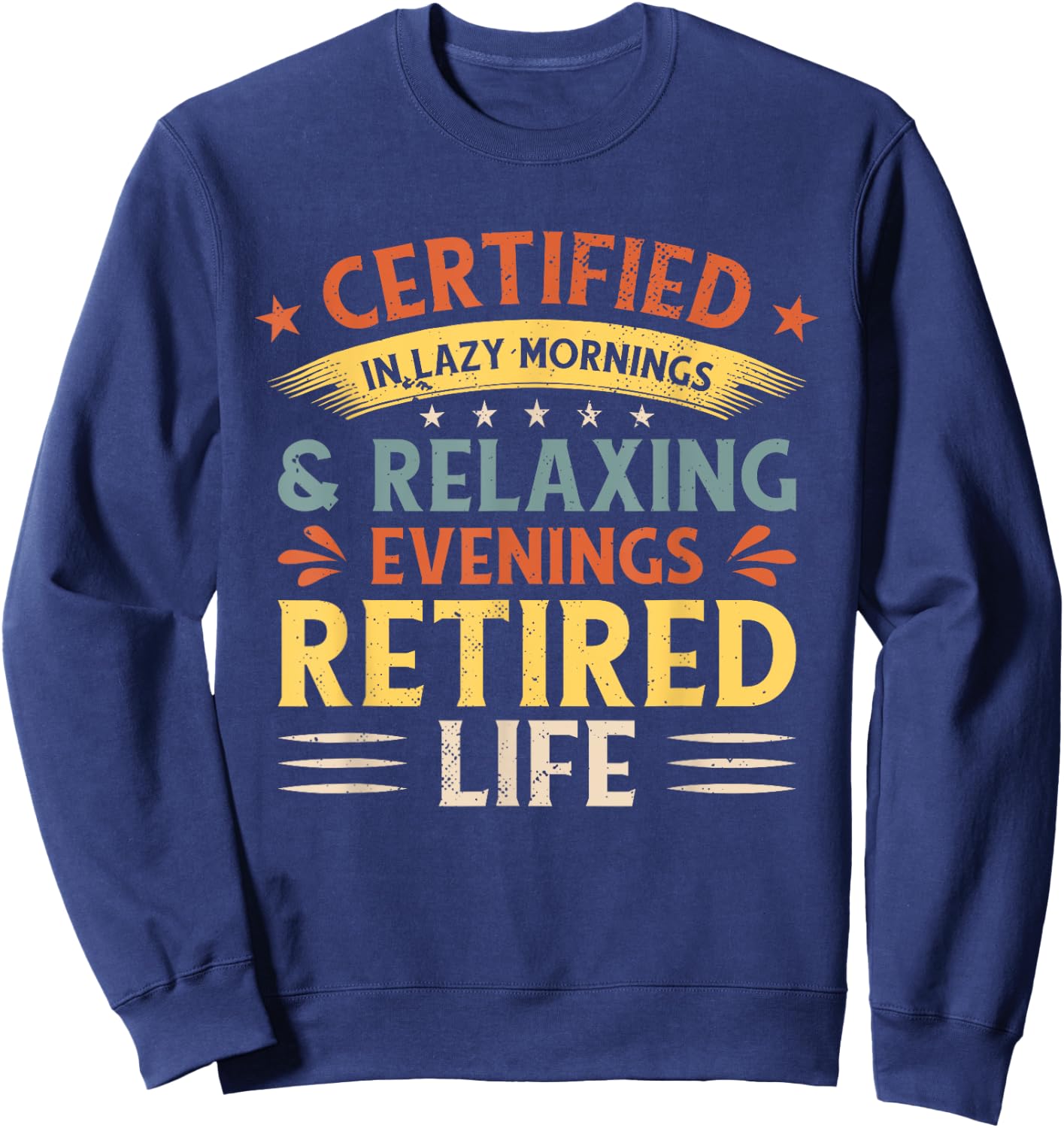 Certified In Lazy Mornings & Relaxing Evenings Retired Life Sweatshirt - Sweatshirt | Navy