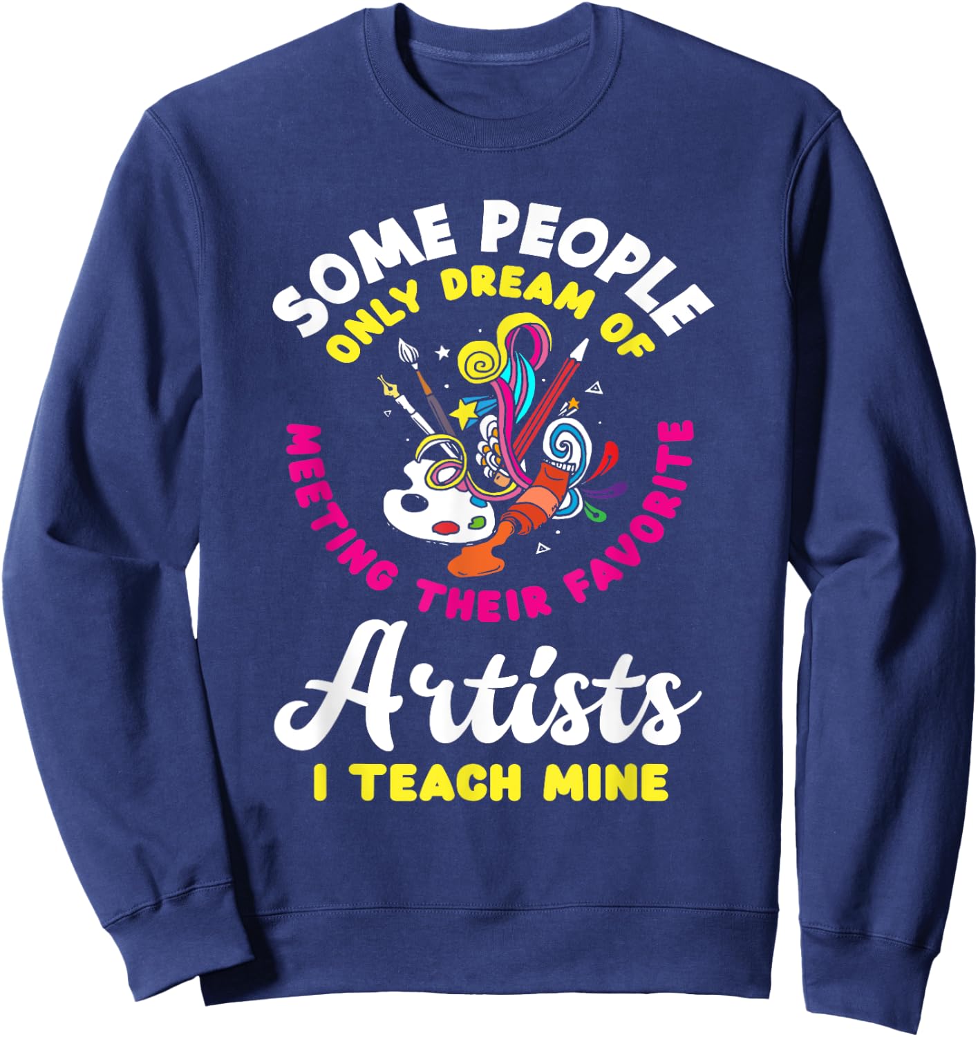 Art Teacher Meeting Their Favorite Artists Funny Art Lover Women Kids Sweatshirt - Sweatshirt | Navy
