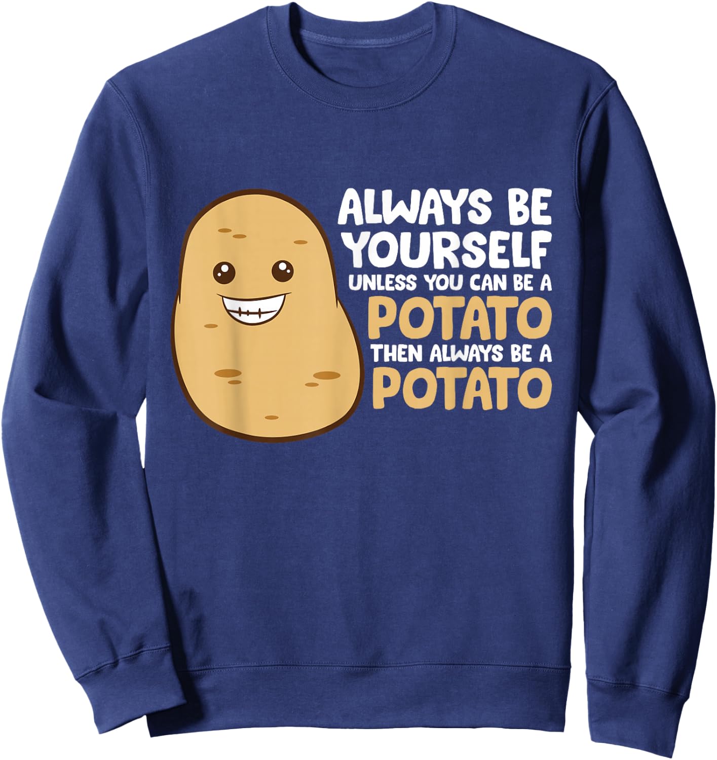 Always Be Yourself Unless You Can Be A Potato Sweatshirt - Sweatshirt | Navy