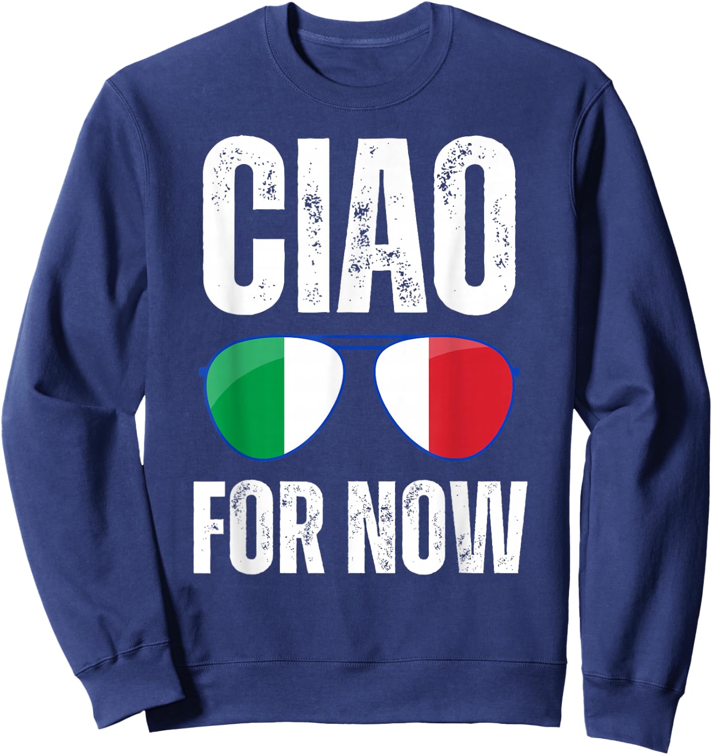 Funny Ciao For Now Italian Saying Italy Flag Funny Italy Sweatshirt - Sweatshirt | Navy