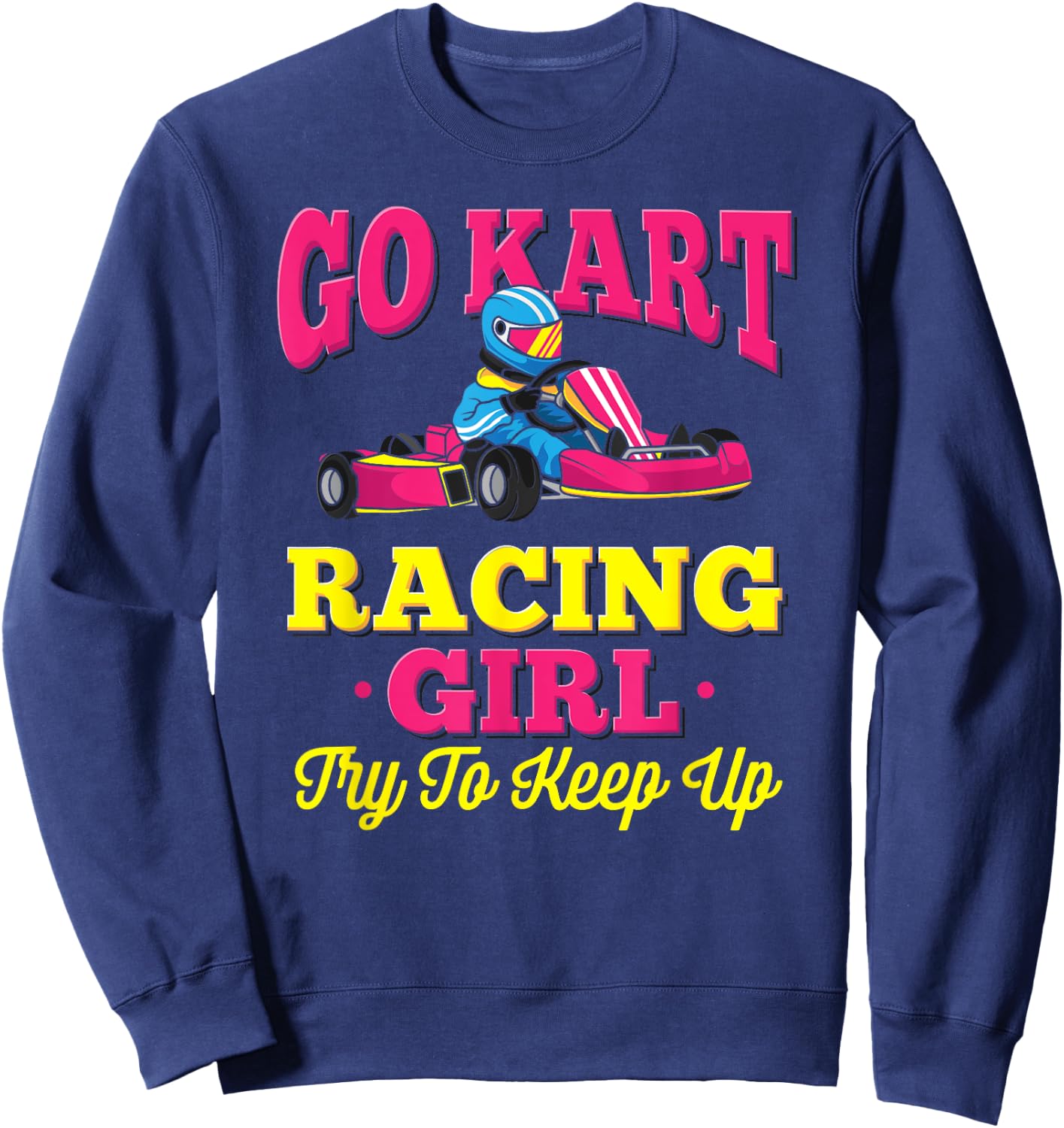 Go Kart Racing Girl - Funny Racing Gift - Go Cart Racer Sweatshirt - Sweatshirt | Navy