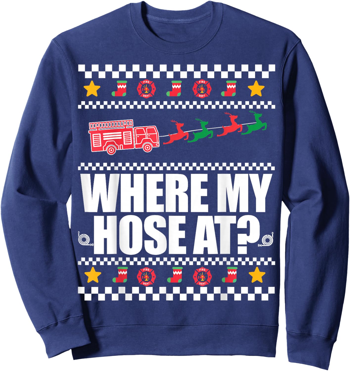WHERE MY HOSE AT? Funny Fireman Ugly Christmas Sweater Meme Sweatshirt - Sweatshirt | Navy