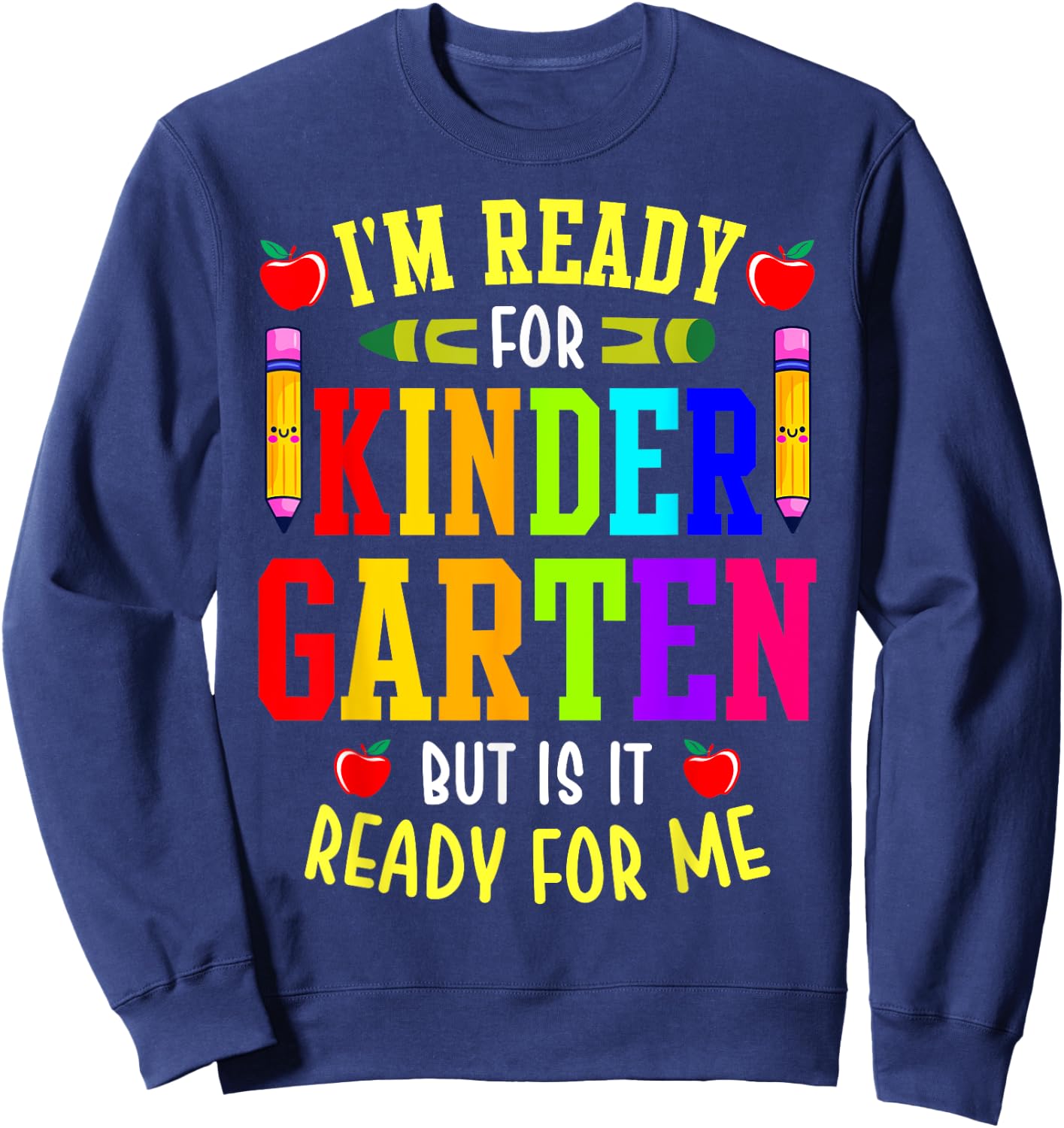 I'm Ready For Kindergarten But Is It Ready For Me Sweatshirt - Sweatshirt | Navy