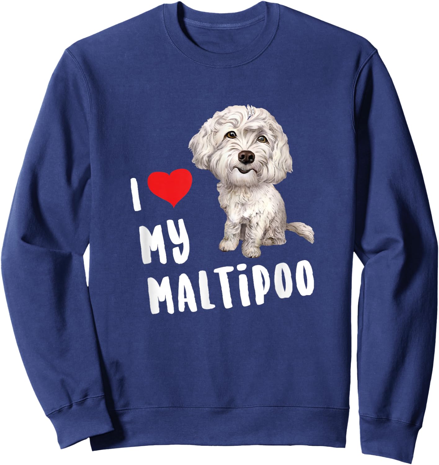 I Love My Maltipoo Design Perfect Funny Cute Dog Sweatshirt - Sweatshirt | Navy