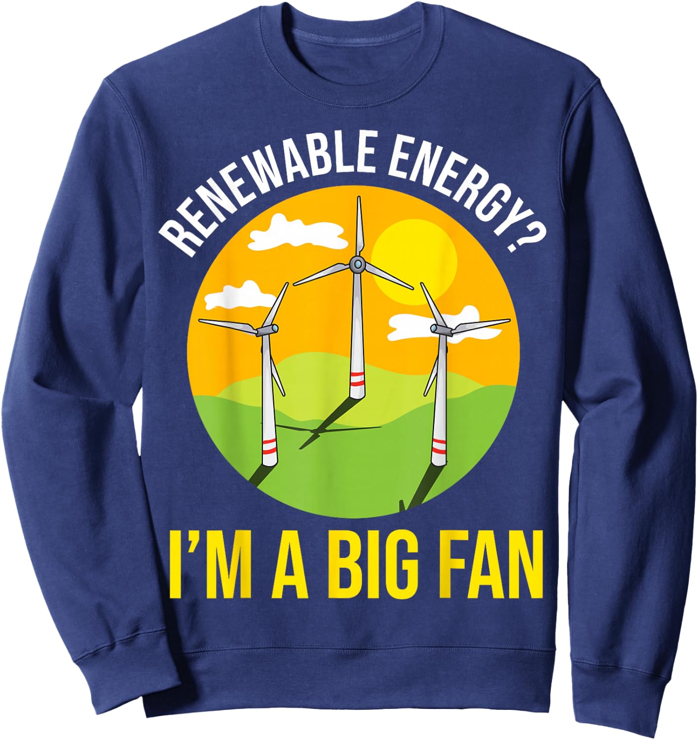 Renewable Energy Environmentally Friendly Science Nerd Gift Sweatshirt - Sweatshirt | Navy