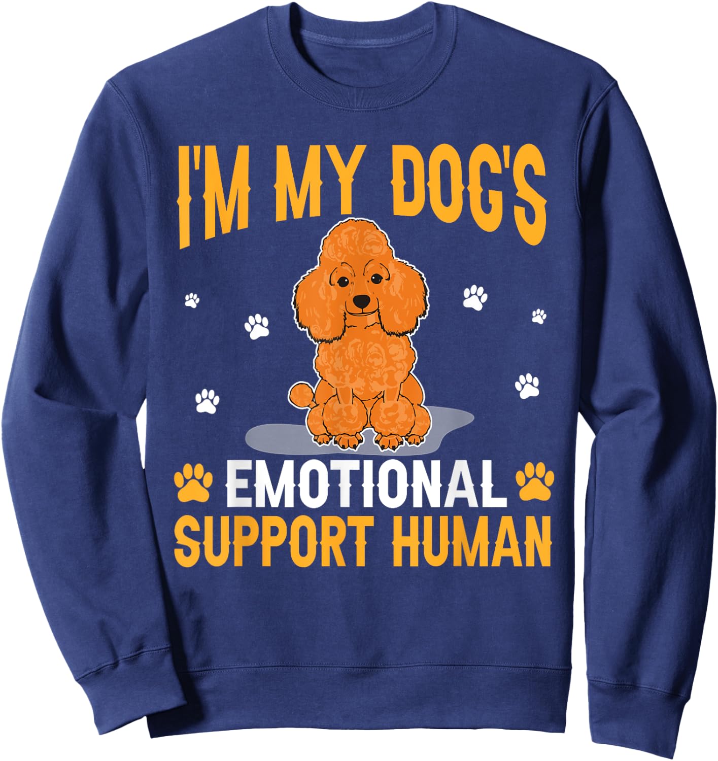I'm My Dog's Emotional Support Human Poodle Dog Lover Sweatshirt - Sweatshirt | Navy