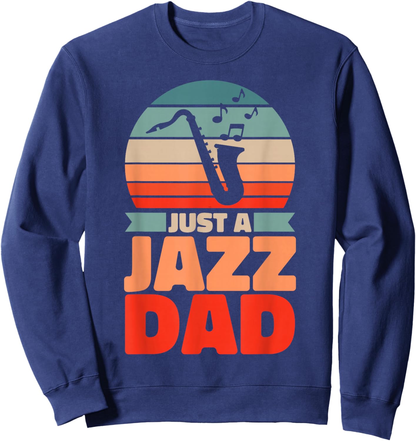 Retro Jazz Father Big Band Musician Vintage Just A Jazz Dad Sweatshirt - Sweatshirt | Navy