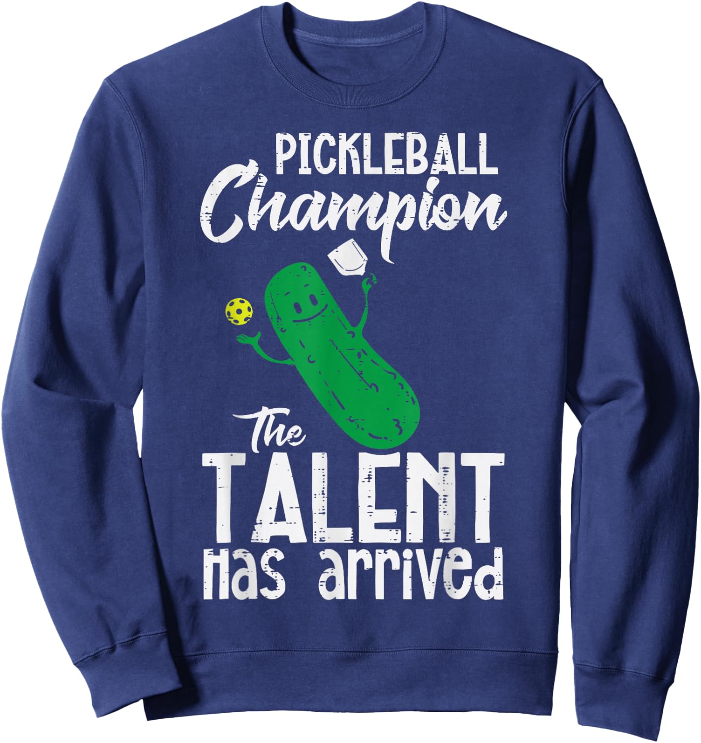 Pickleball Champion Talent Has Arrived Pickle Ball Men Women Sweatshirt - Sweatshirt | Navy