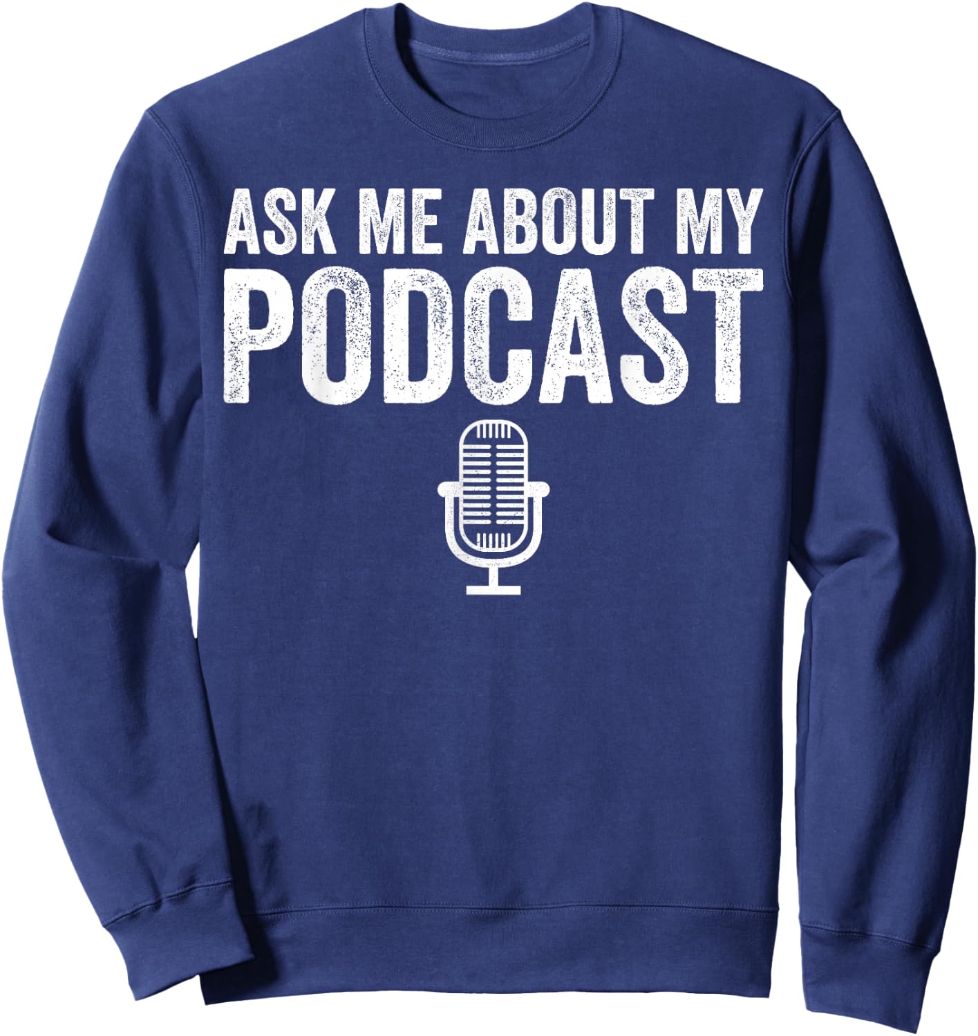 Ask Me About My Podcast Podcasting Funny Podcaster Sweatshirt - Sweatshirt | Navy