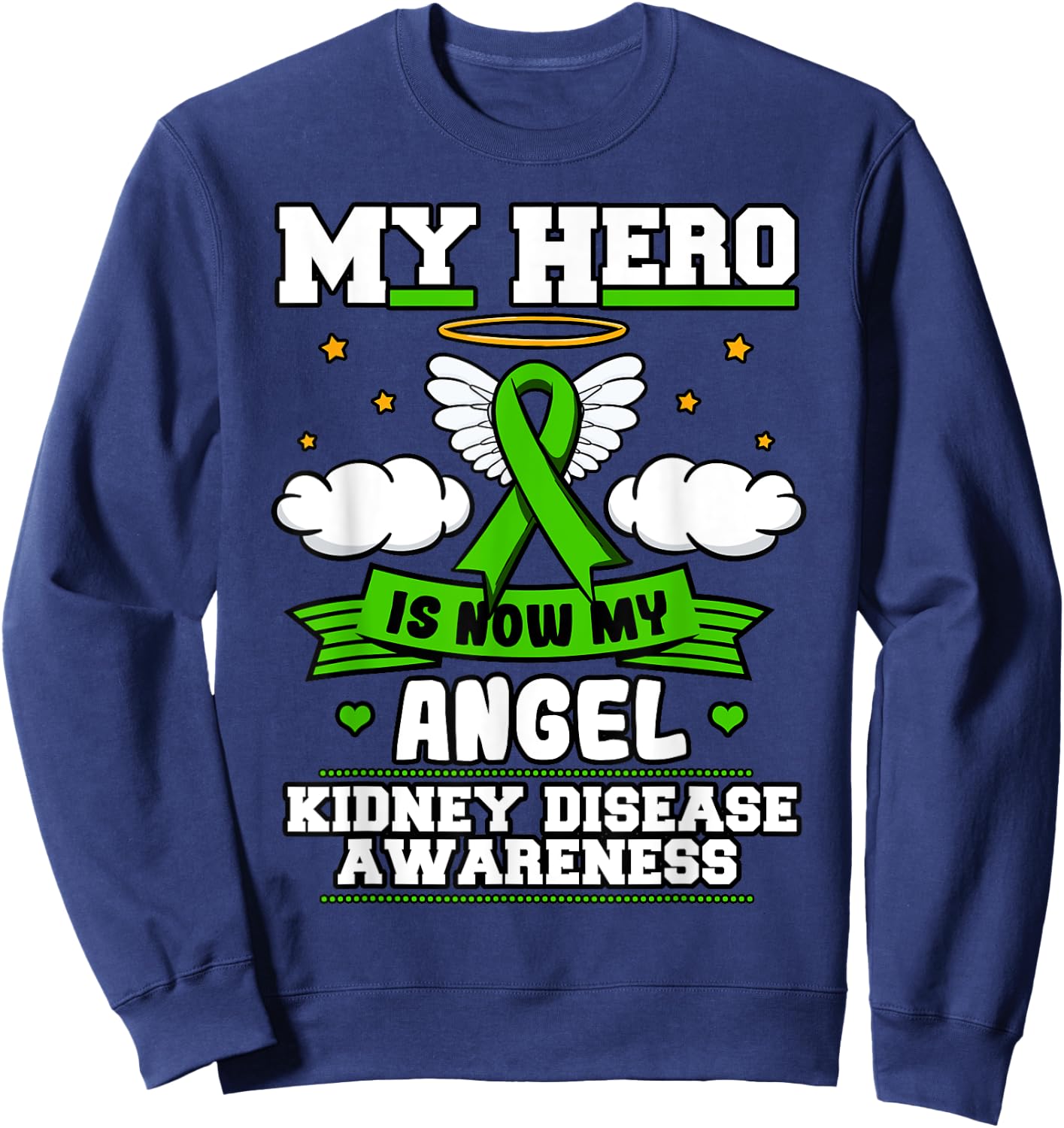 My Hero Is Now My Angel Kidney Disease Clouds Green Ribbon Sweatshirt - Sweatshirt | Navy