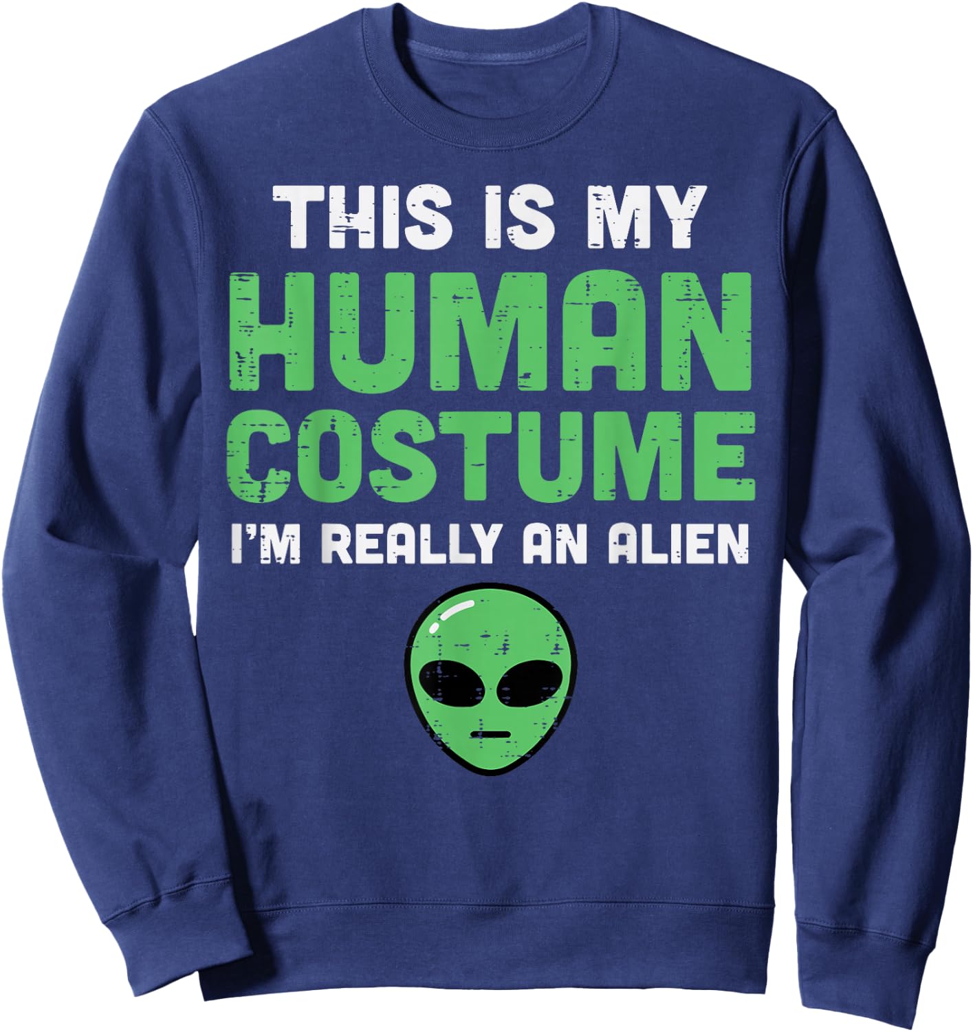 Halloween Human Costume Im Alien Funny Men Women Kids Boys Sweatshirt - Sweatshirt | Navy