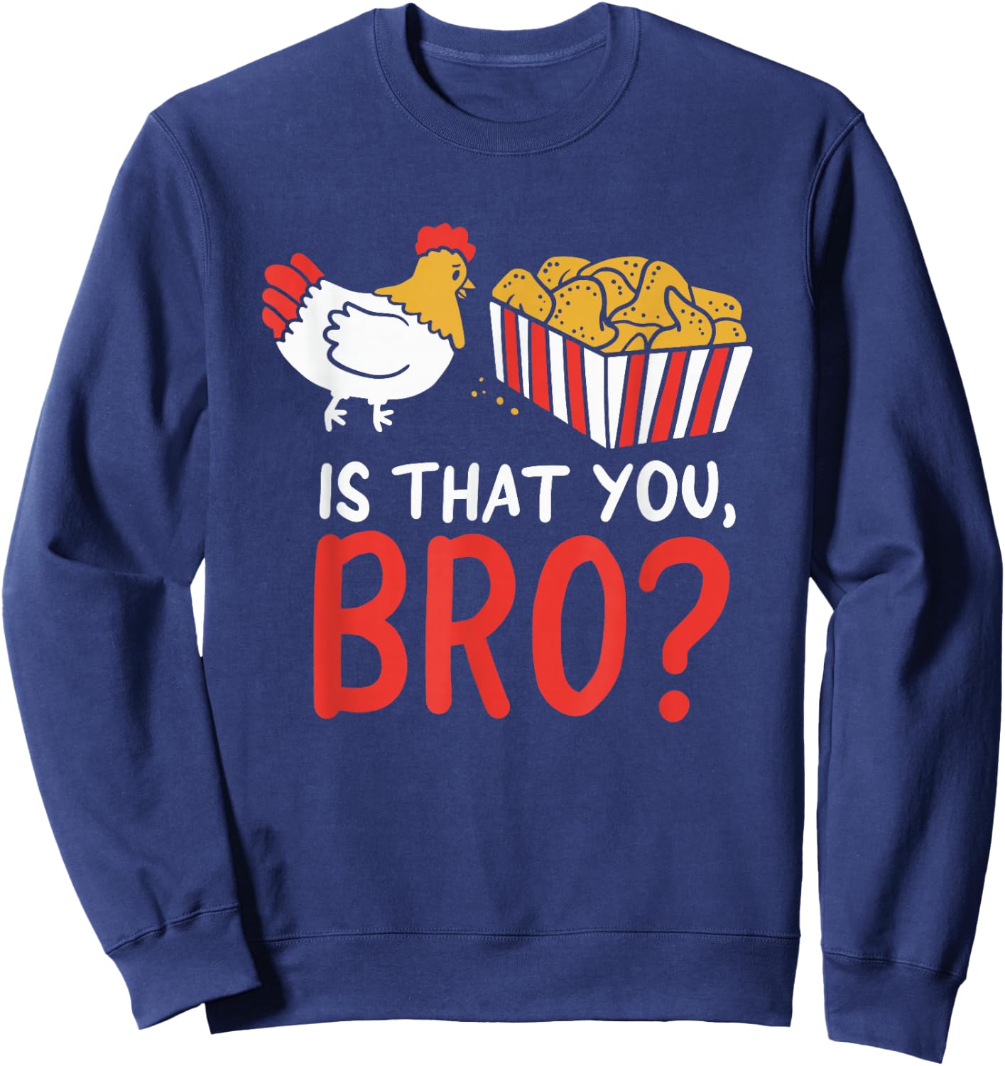 Nug Life - Funny Chicken - Are You That Brother? Joke Sweatshirt - Sweatshirt | Navy