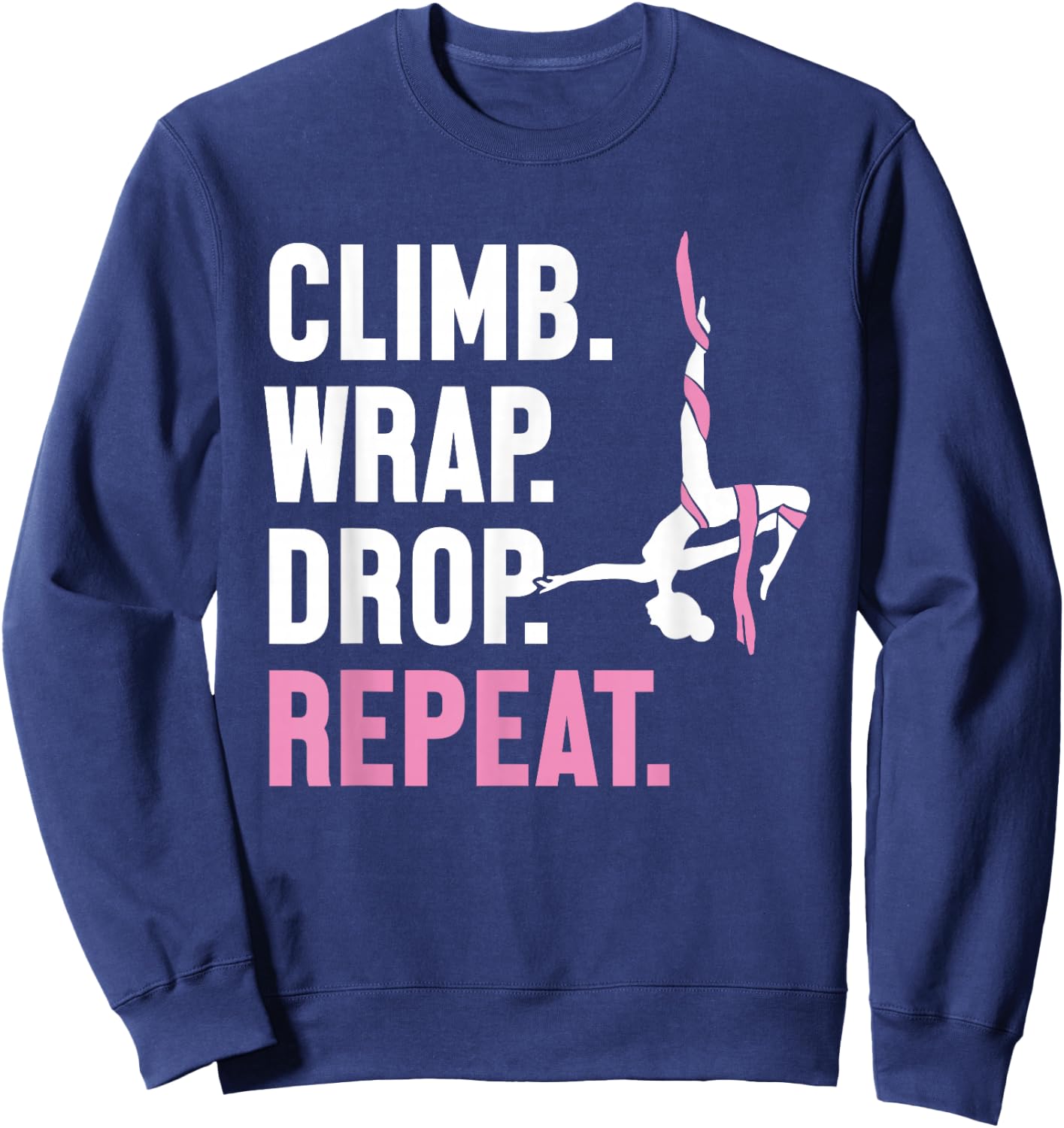 Climb Wrap Drop Repeat Aerial Yoga Aerialist Aerial Silks Sweatshirt - Sweatshirt | Navy