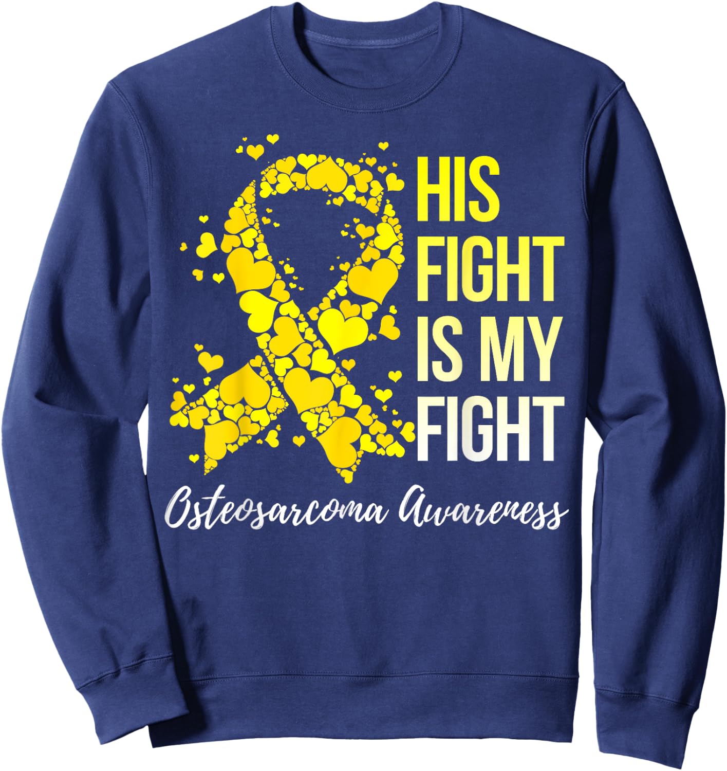 His Fight Is My Fight Osteosarcoma Awareness Sweatshirt - Sweatshirt | Navy