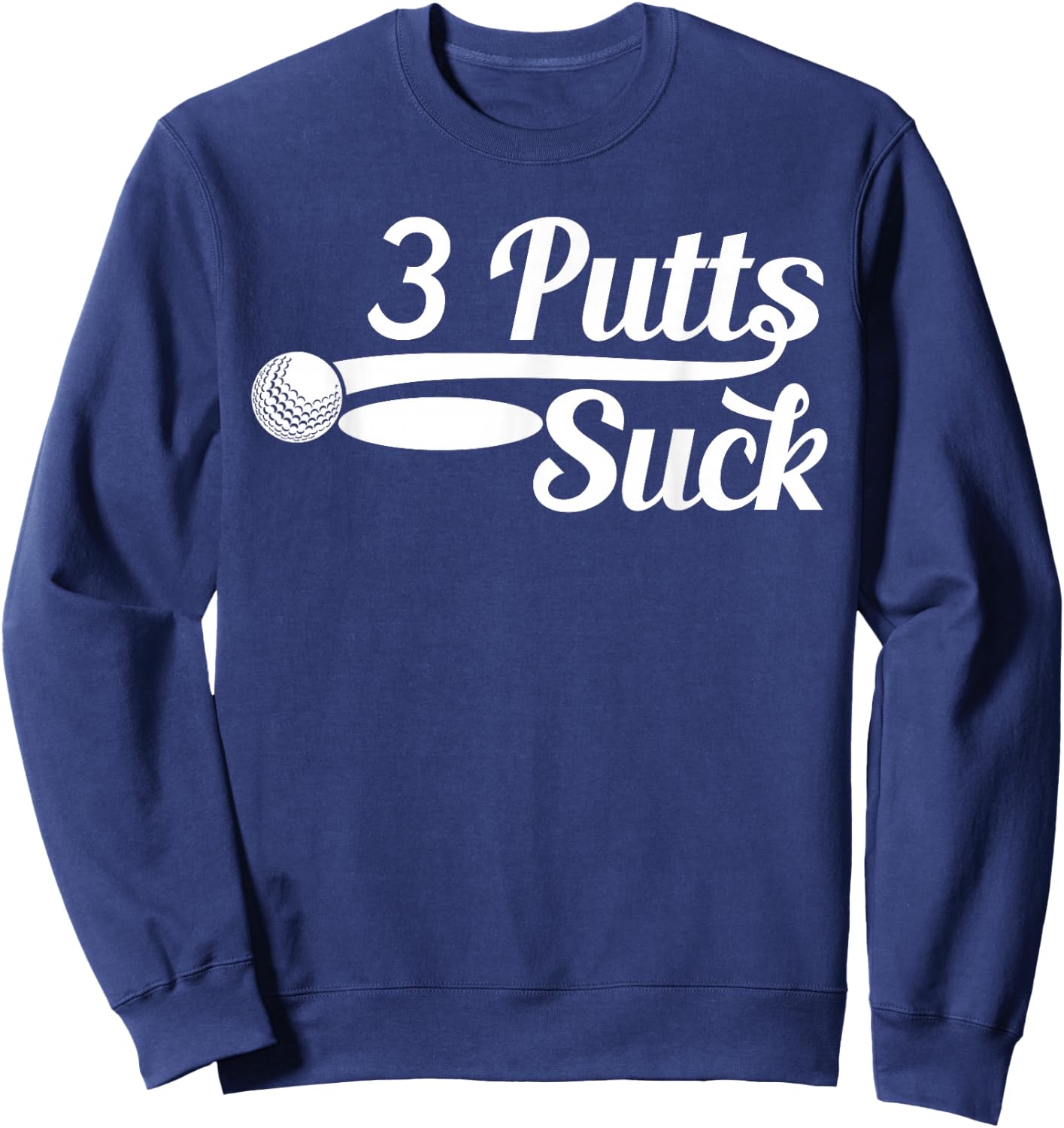 Golf Putter Funny Golfing Loser 3 Putts Suck Golf Ball Men Sweatshirt - Sweatshirt | Navy