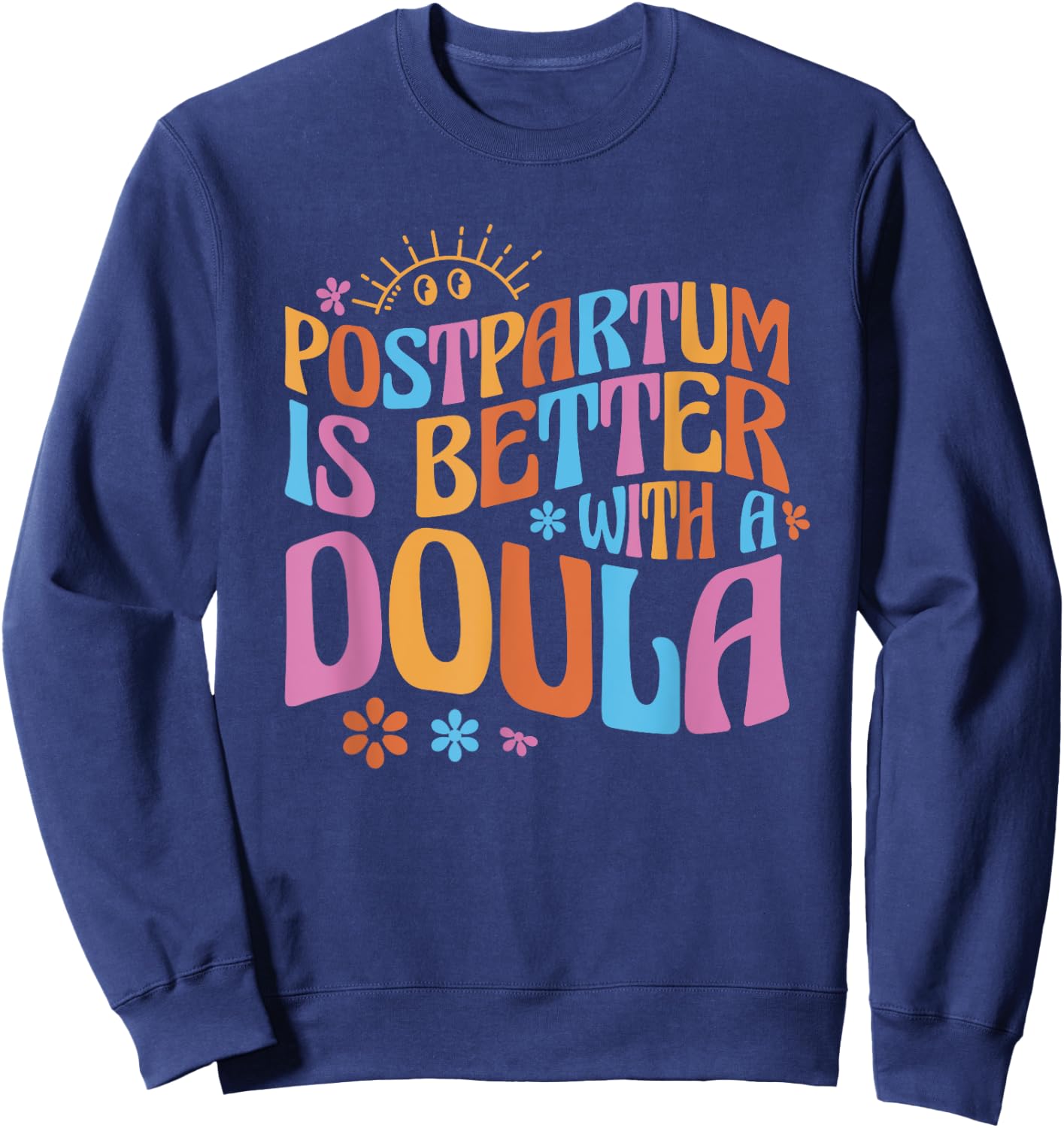 Postpartum Is Better With A Doula Sweatshirt - Sweatshirt | Navy
