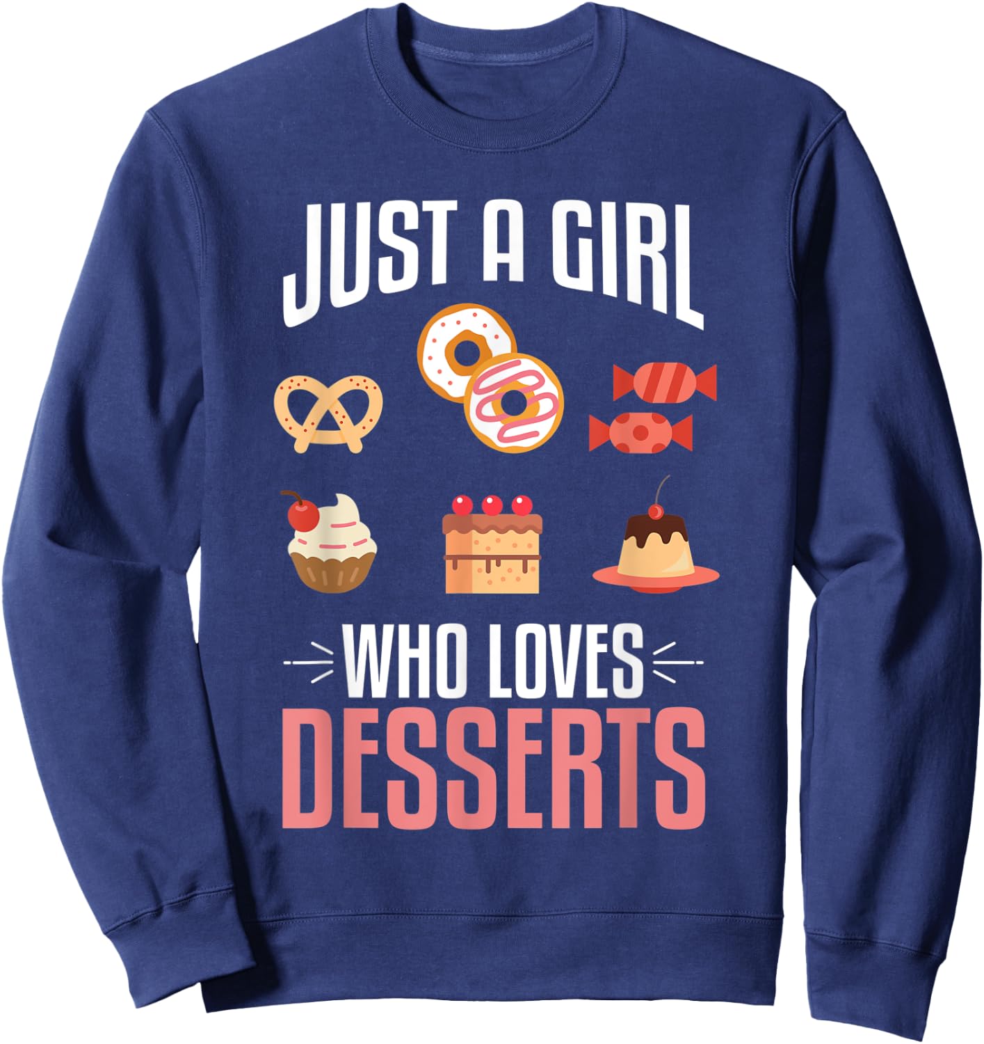 Just A Girl Who Loves Desserts Sweet Lover Food Gift Designs Sweatshirt - Sweatshirt | Navy