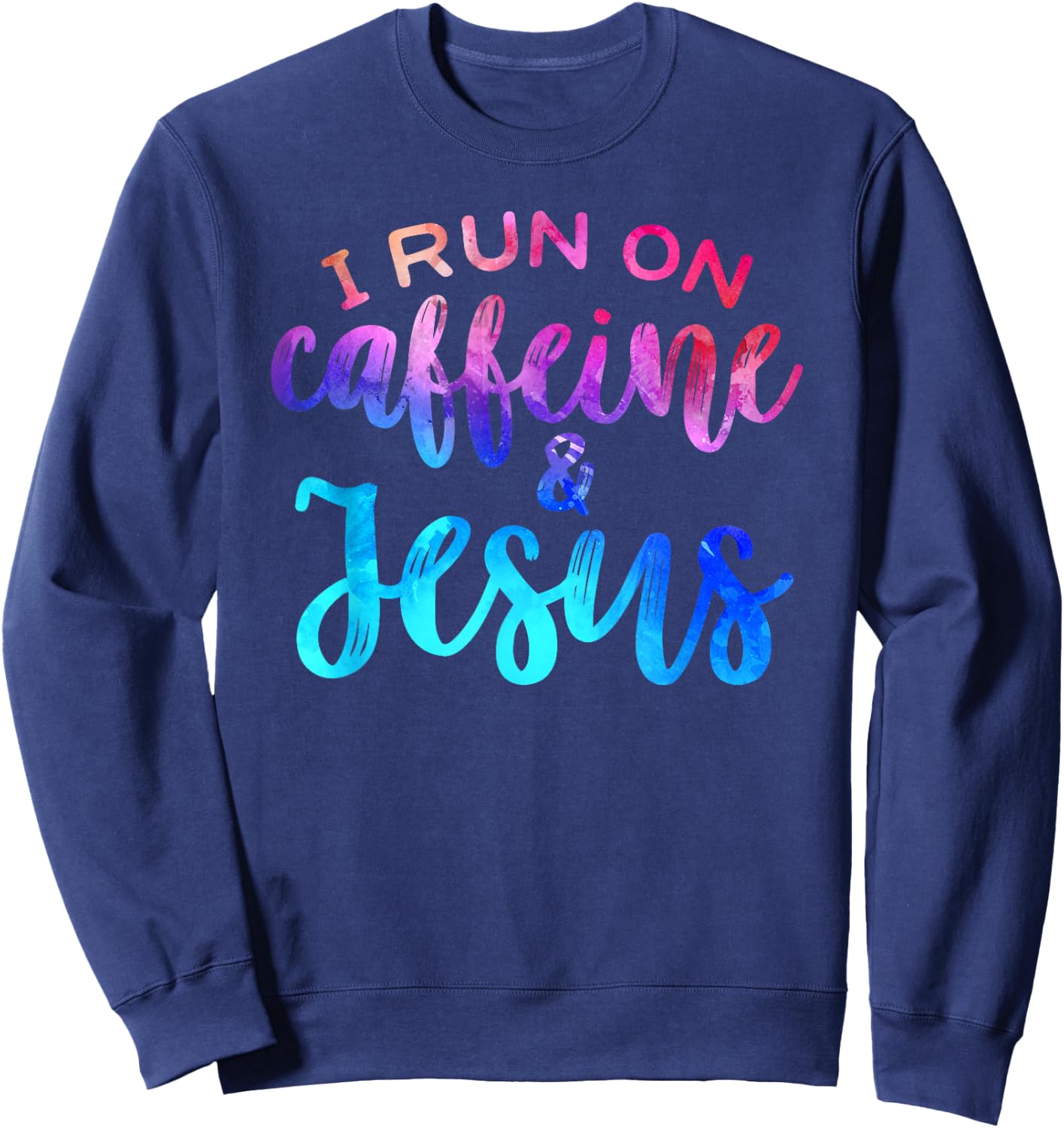 I Run On Caffeine & Jesus Funny Christian Coffee Lover Joke Sweatshirt - Sweatshirt | Navy
