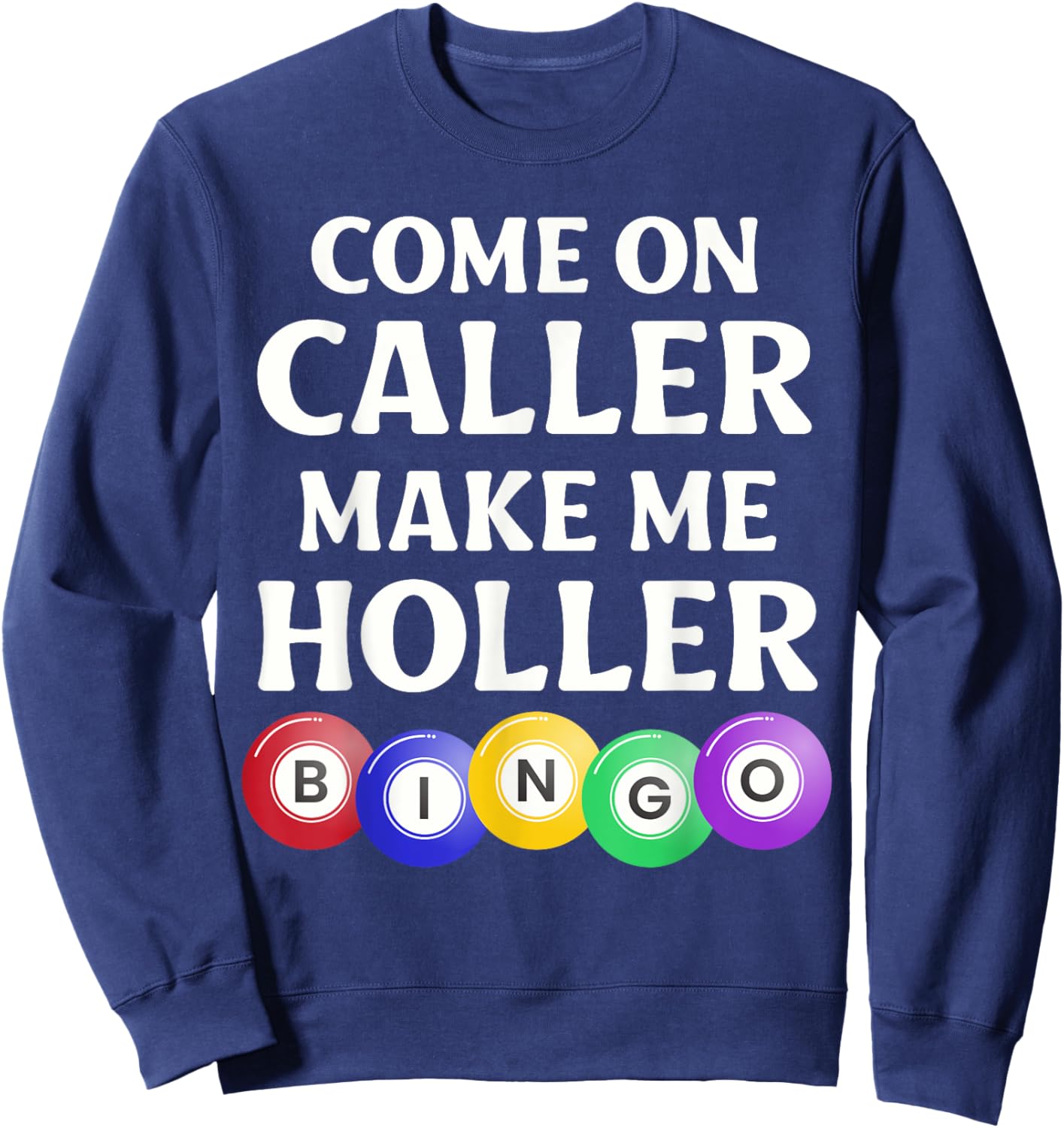 Funny Bingo Game Player Come On Caller Make Me Holler Bingo Sweatshirt - Sweatshirt | Navy
