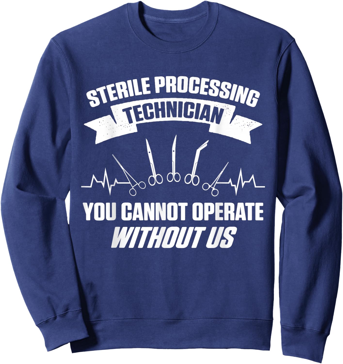 Sterile Processing Technician Operate Funny Tech Sweatshirt - Sweatshirt | Navy