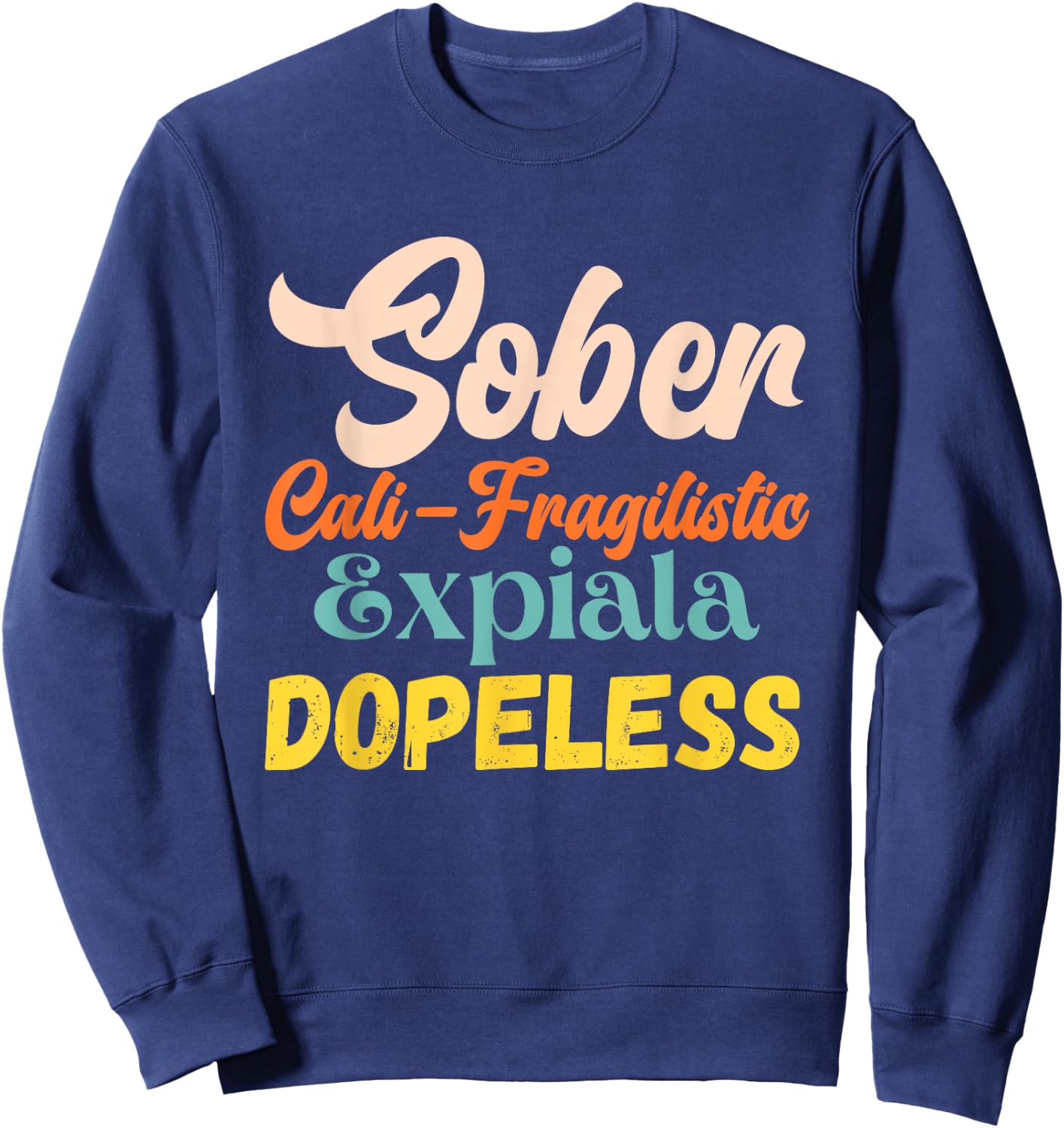 Sober Cali-Fragilistic Expiala Dopeless Vintage Retro Quote Sweatshirt - Sweatshirt | Navy