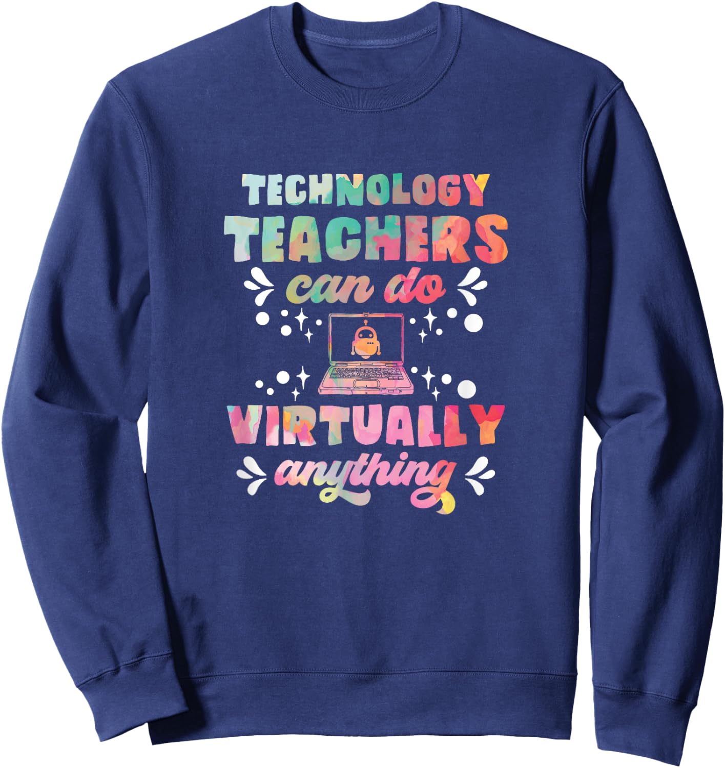 Technology Teacher Can Do Virtually Anything Funny Teacher Women Sweatshirt - Sweatshirt | Navy
