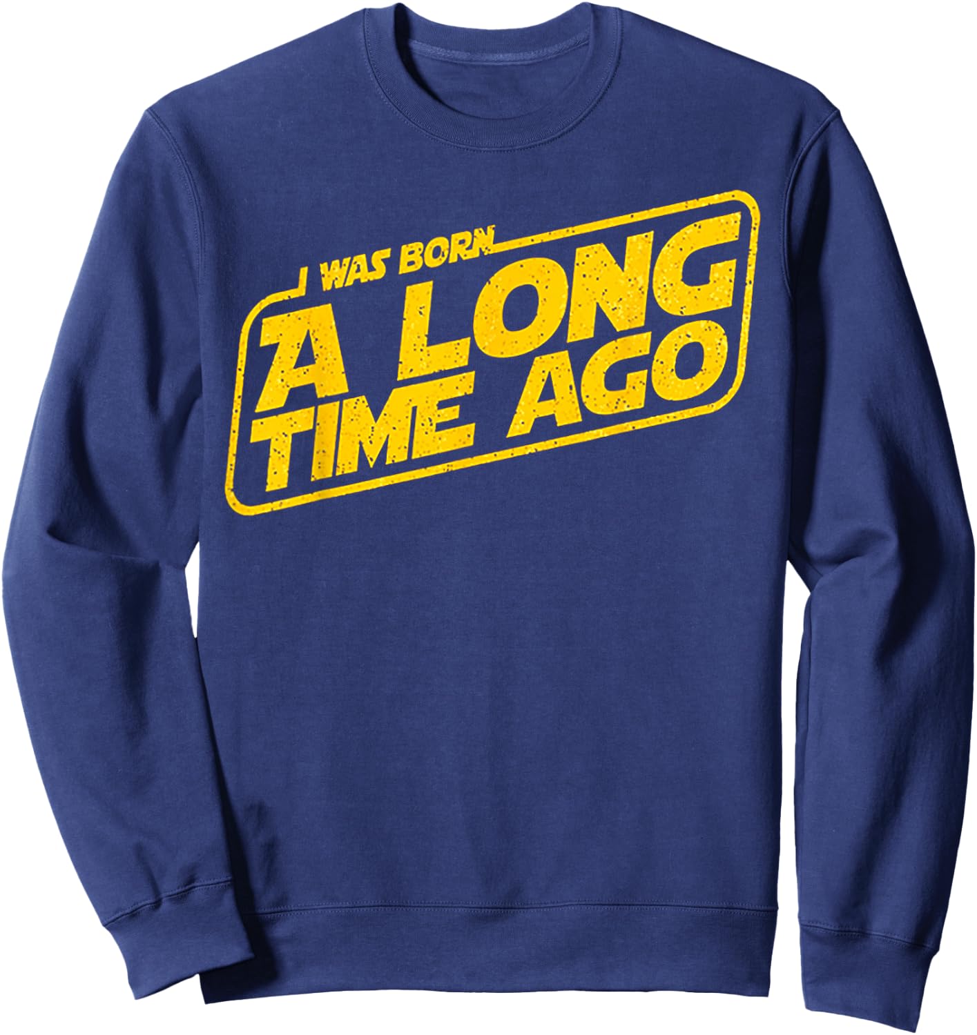 I Was Born A Long Time Ago Sweatshirt - Sweatshirt | Navy