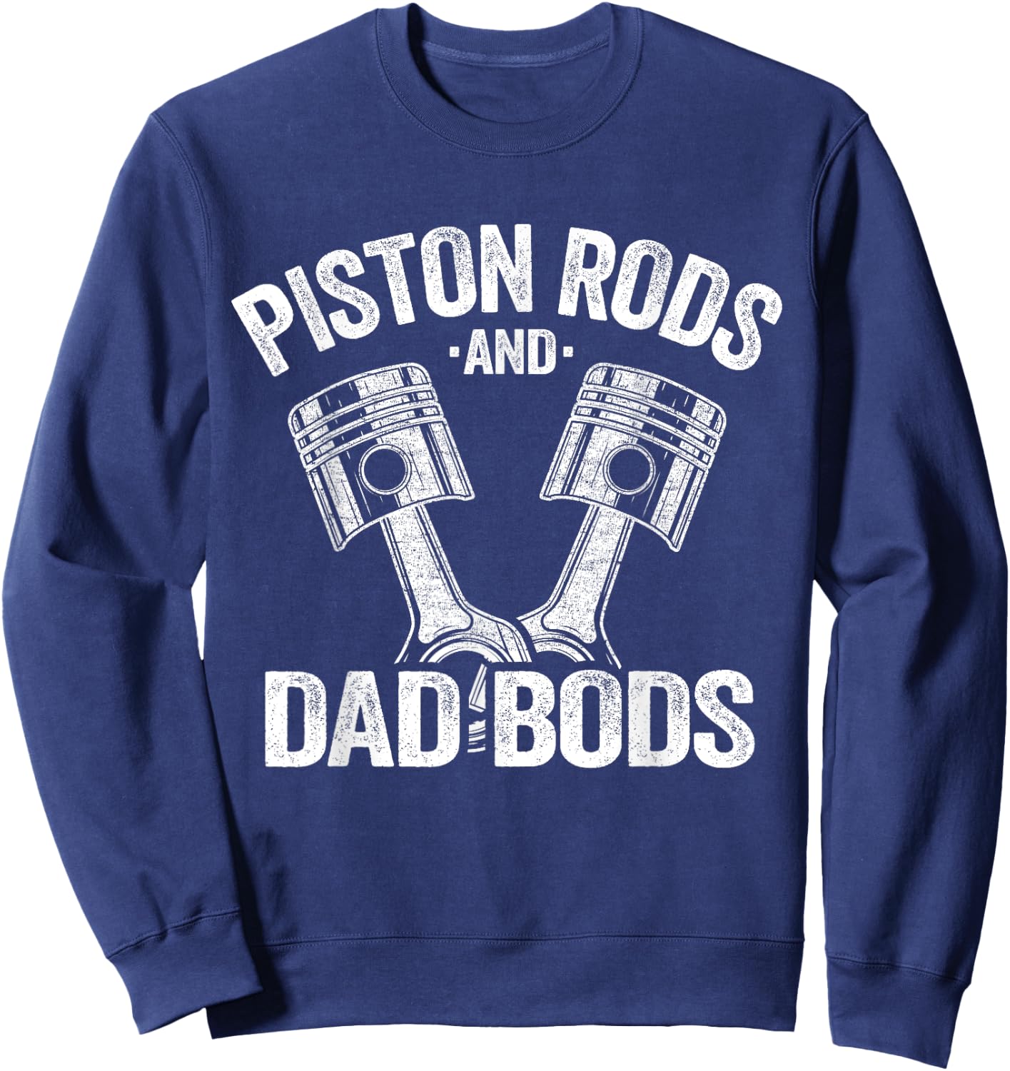 Mechanic Garage Race Car Parts Piston Rods And Dad Bods Sweatshirt - Sweatshirt | Navy